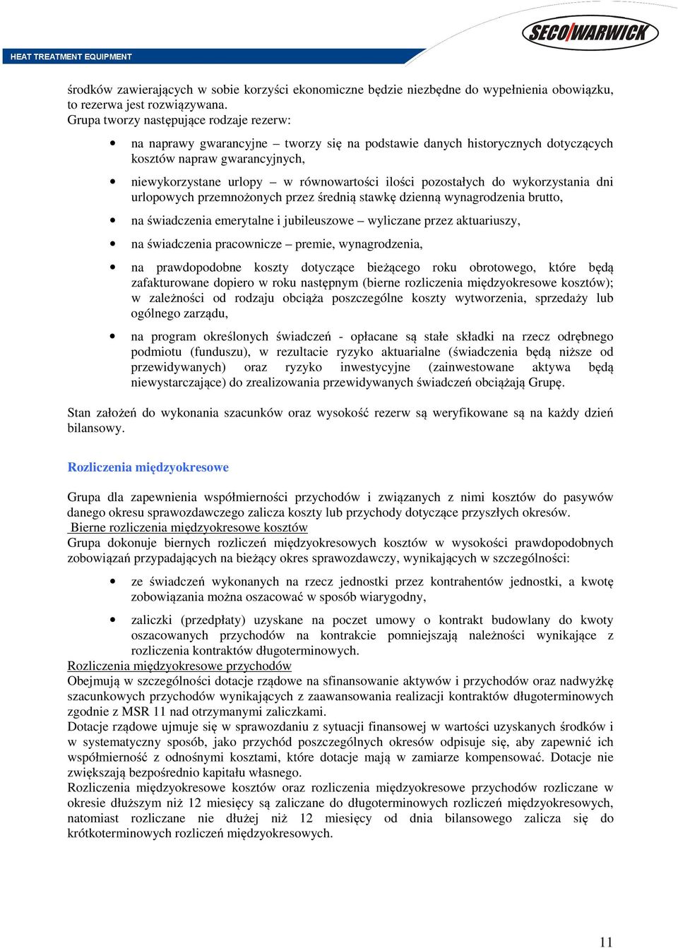pozostałych do wykorzystania dni urlopowych przemnożonych przez średnią stawkę dzienną wynagrodzenia brutto, na świadczenia emerytalne i jubileuszowe wyliczane przez aktuariuszy, na świadczenia