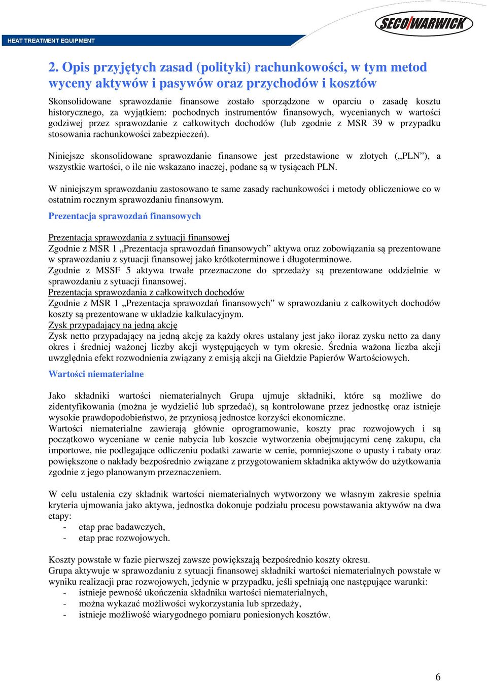 zabezpieczeń). Niniejsze skonsolidowane sprawozdanie finansowe jest przedstawione w złotych ( PLN ), a wszystkie wartości, o ile nie wskazano inaczej, podane są w tysiącach PLN.