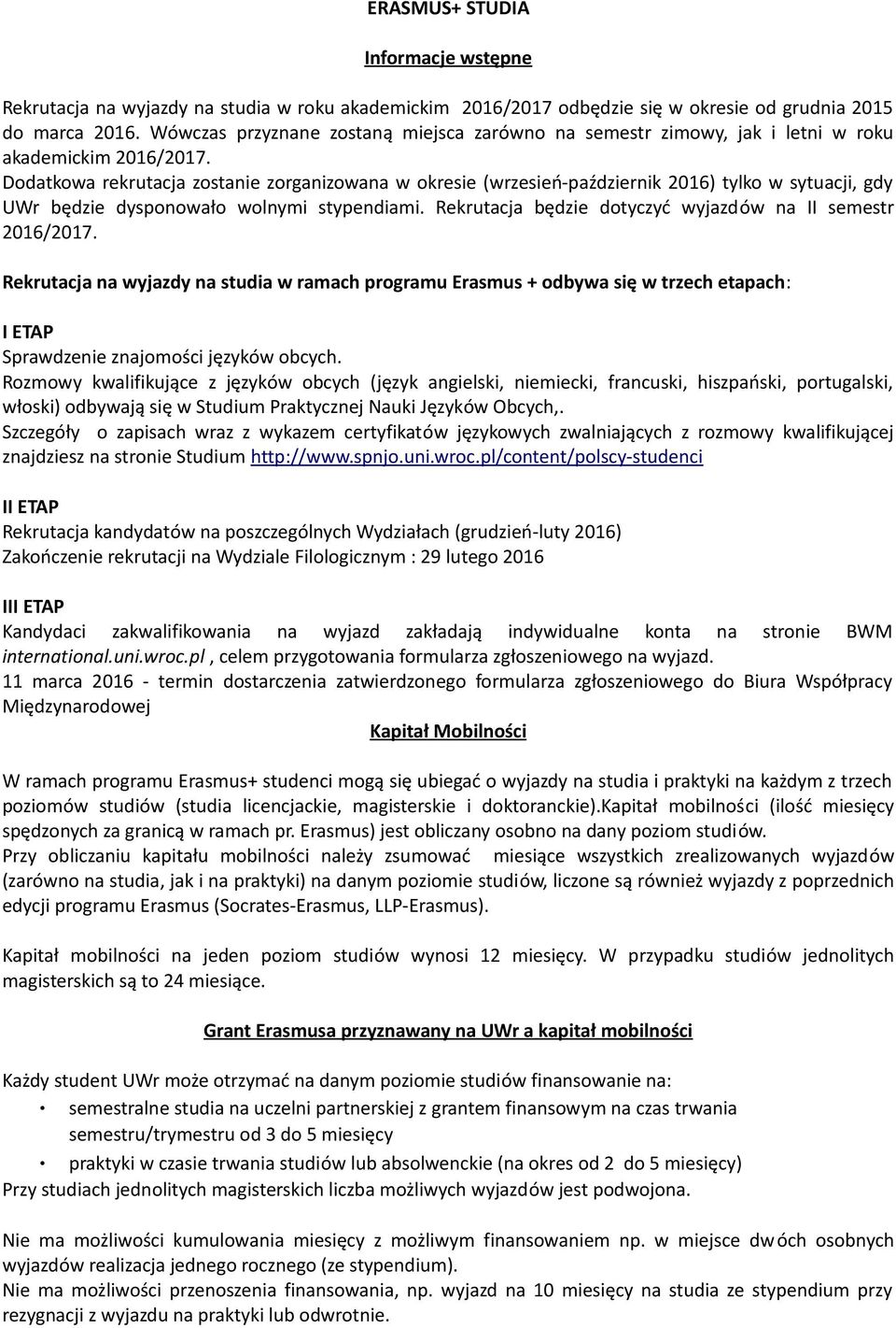 Dodatkowa rekrutacja zostanie zorganizowana w okresie (wrzesień-październik 2016) tylko w sytuacji, gdy UWr będzie dysponowało wolnymi stypendiami.
