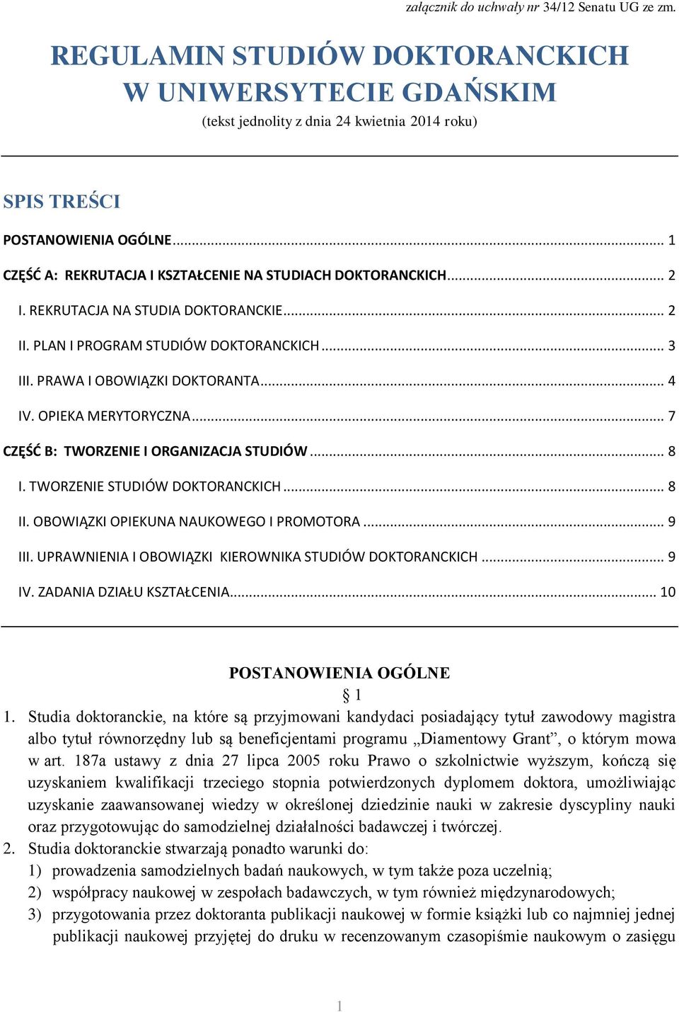 OPIEKA MERYTORYCZNA... 7 CZĘŚD B: TWORZENIE I ORGANIZACJA STUDIÓW... 8 I. TWORZENIE STUDIÓW DOKTORANCKICH... 8 II. OBOWIĄZKI OPIEKUNA NAUKOWEGO I PROMOTORA... 9 III.