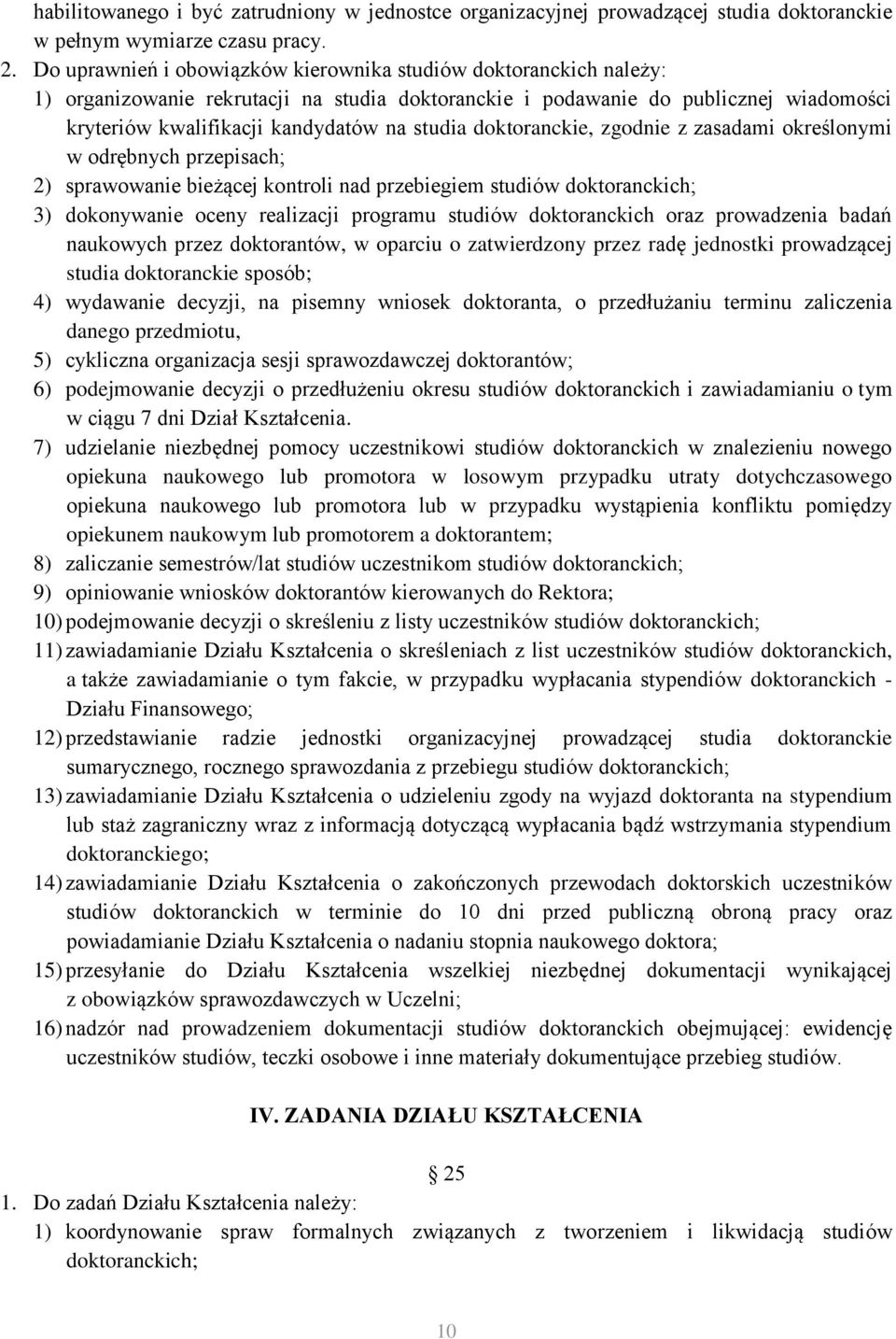 doktoranckie, zgodnie z zasadami określonymi w odrębnych przepisach; 2) sprawowanie bieżącej kontroli nad przebiegiem studiów doktoranckich; 3) dokonywanie oceny realizacji programu studiów