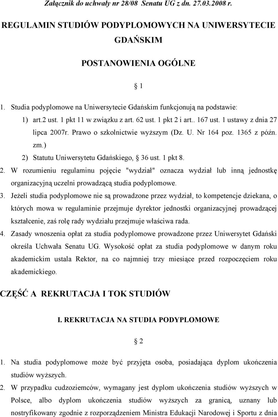 Prawo o szkolnictwie wyższym (Dz. U. Nr 164 poz. 1365 z późn. zm.) 2) Statutu Uniwersytetu Gdańskiego, 36 ust. 1 pkt 8. 2. W rozumieniu regulaminu pojęcie "wydział" oznacza wydział lub inną jednostkę organizacyjną uczelni prowadzącą studia podyplomowe.