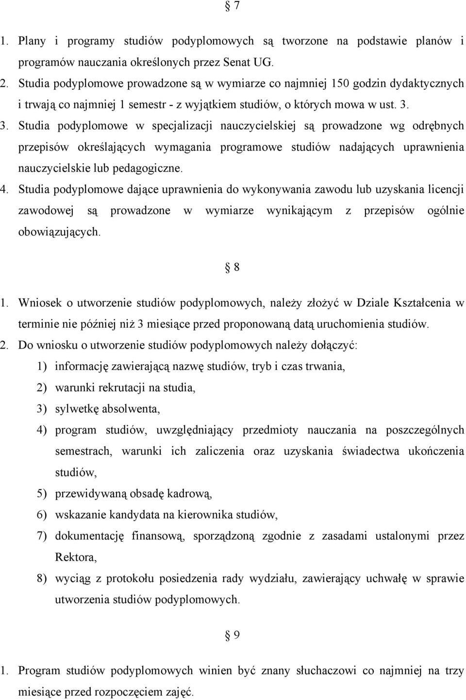 3. Studia podyplomowe w specjalizacji nauczycielskiej są prowadzone wg odrębnych przepisów określających wymagania programowe studiów nadających uprawnienia nauczycielskie lub pedagogiczne. 4.