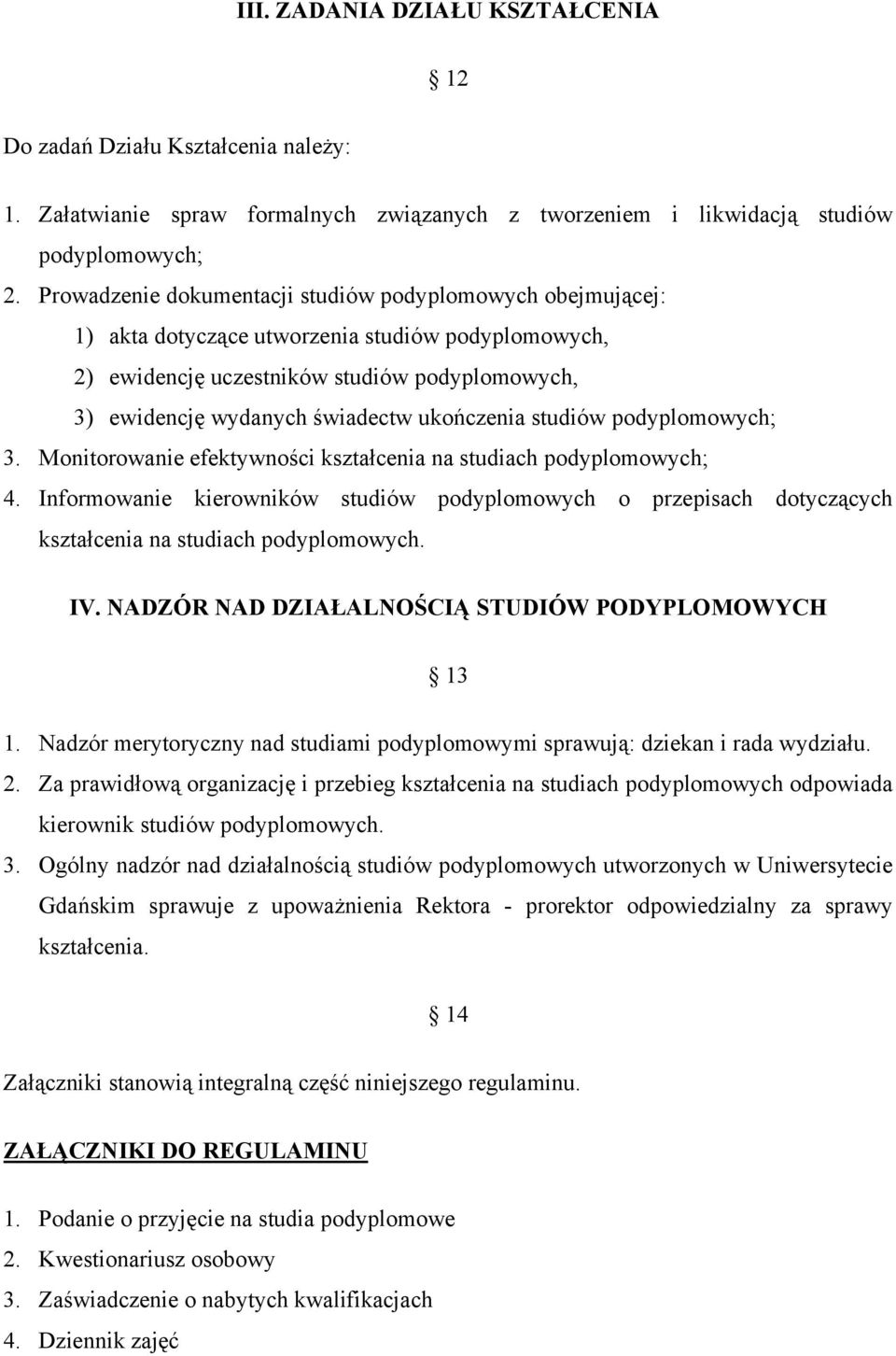 ukończenia studiów podyplomowych; 3. Monitorowanie efektywności kształcenia na studiach podyplomowych; 4.
