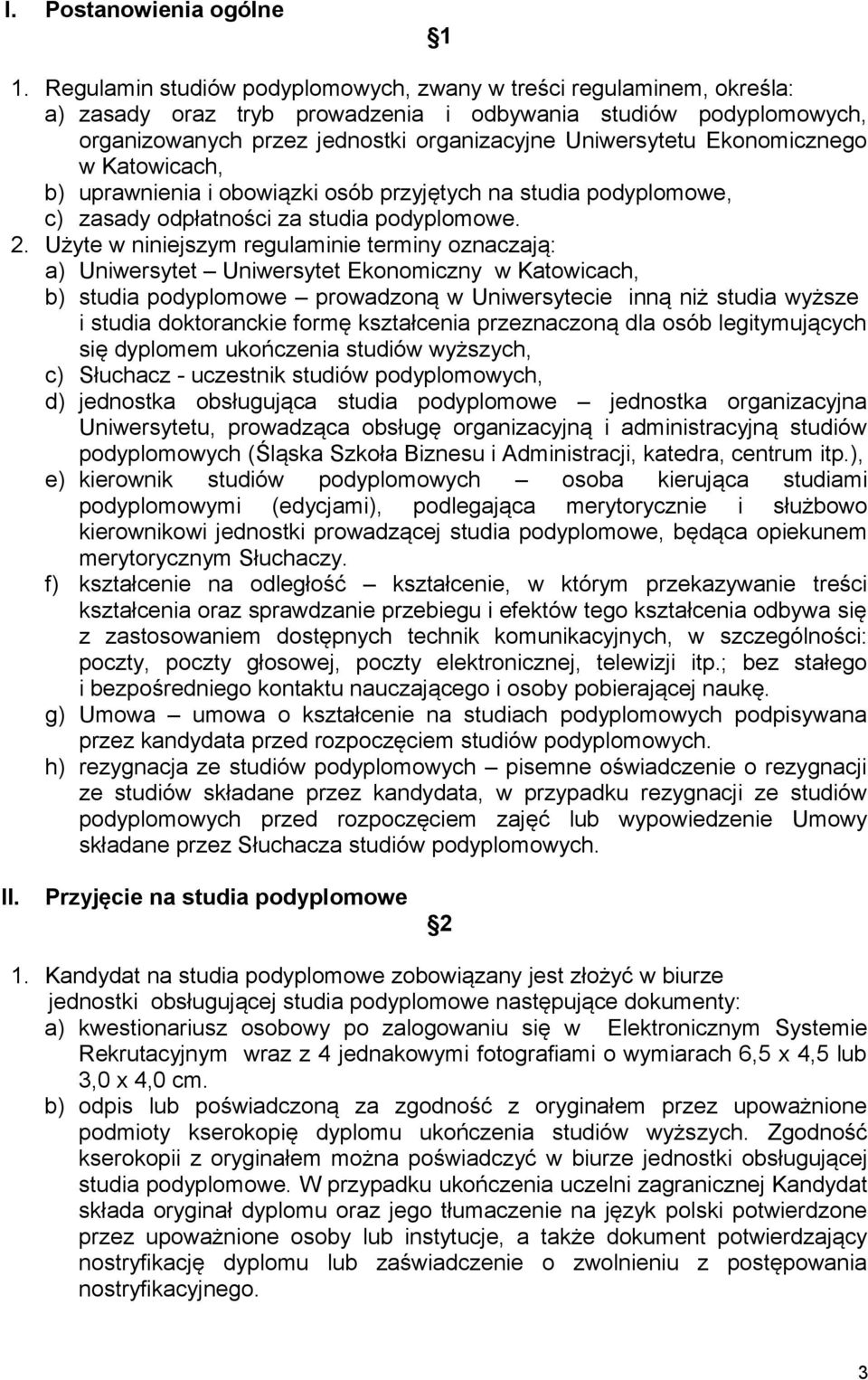 Ekonomicznego w Katowicach, b) uprawnienia i obowiązki osób przyjętych na studia podyplomowe, c) zasady odpłatności za studia podyplomowe. 2.