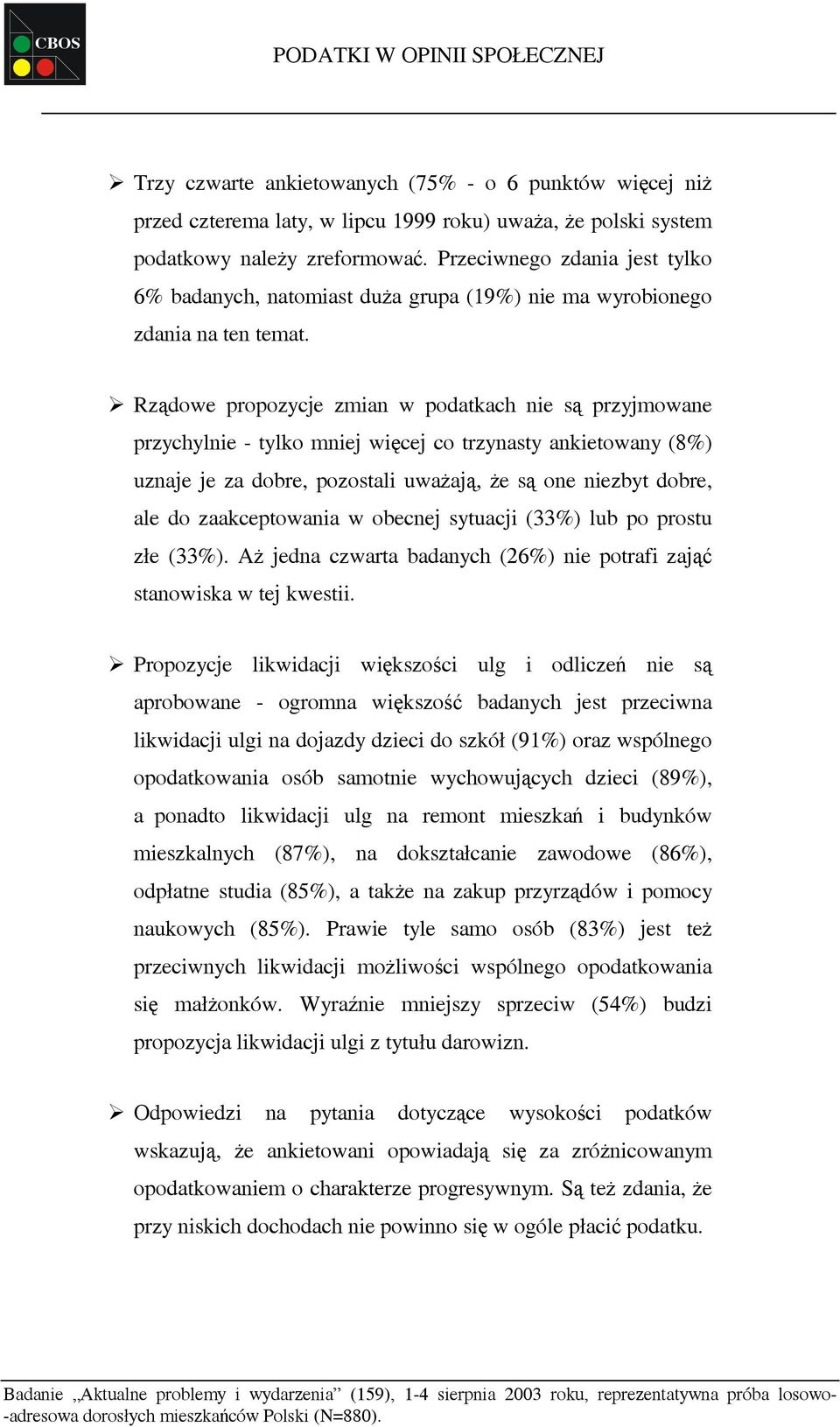 Rządowe propozycje zmian w podatkach nie są przyjmowane przychylnie - tylko mniej więcej co trzynasty ankietowany (8%) uznaje je za dobre, pozostali uważają, że są one niezbyt dobre, ale do