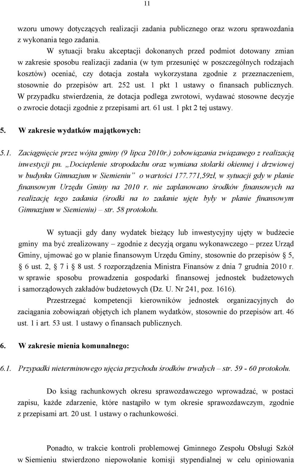 wykorzystana zgodnie z przeznaczeniem, stosownie do przepisów art. 252 ust. 1 pkt 1 ustawy o finansach publicznych.
