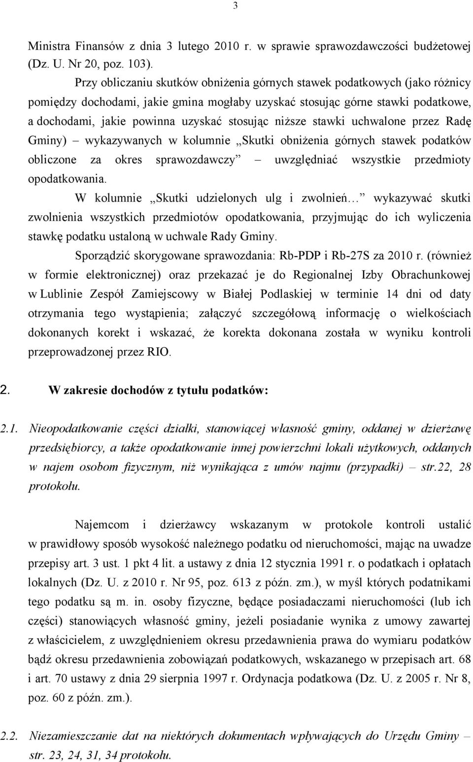 niższe stawki uchwalone przez Radę Gminy) wykazywanych w kolumnie Skutki obniżenia górnych stawek podatków obliczone za okres sprawozdawczy uwzględniać wszystkie przedmioty opodatkowania.
