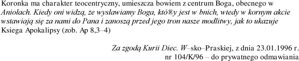 nami do Pana i zanoszą przed jego tron nasze modlitwy, jak to ukazuje Ksiega pokalipsy (zob.