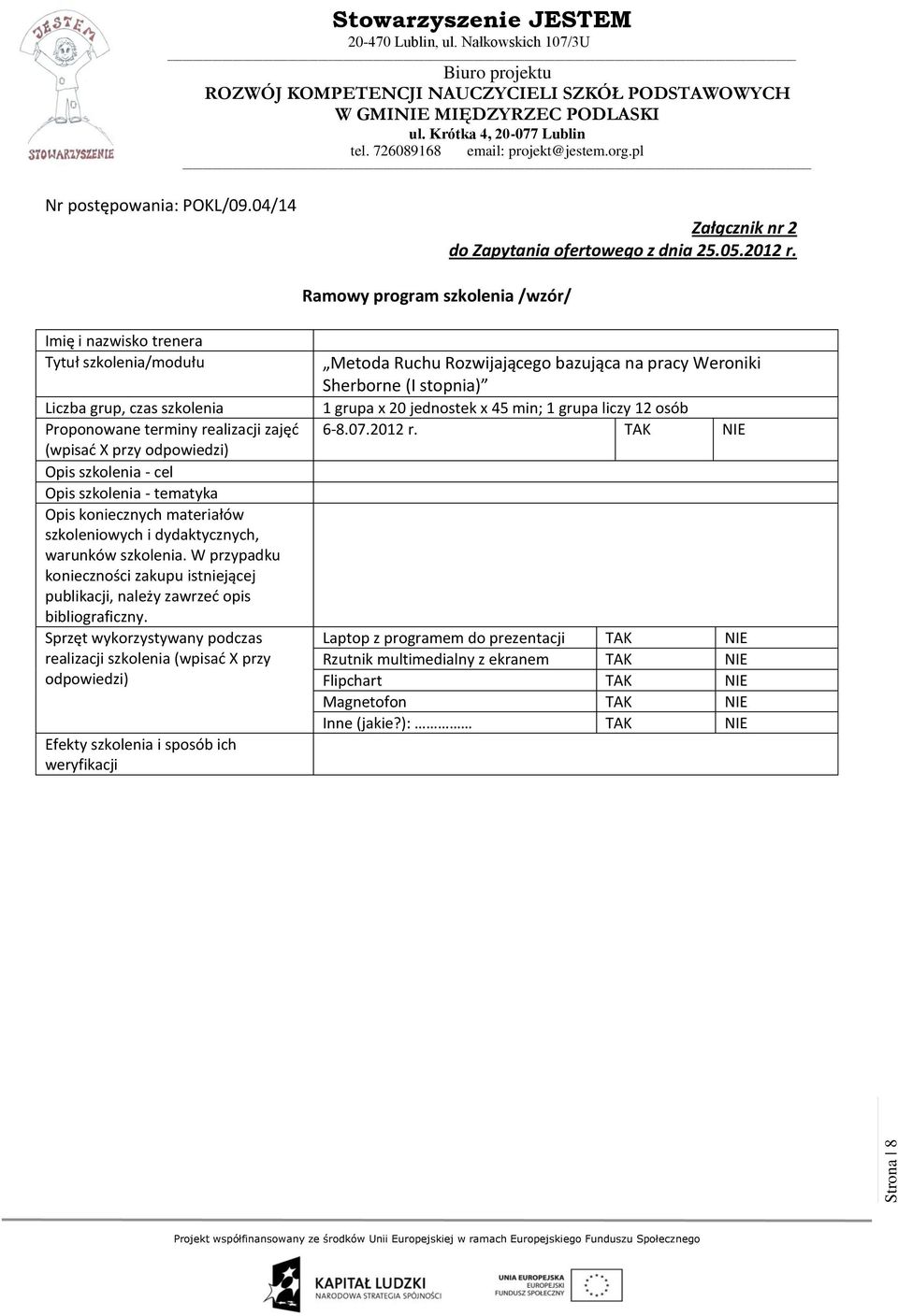 szkolenia - tematyka Opis koniecznych materiałów szkoleniowych i dydaktycznych, warunków szkolenia. W przypadku konieczności zakupu istniejącej publikacji, należy zawrzeć opis bibliograficzny.