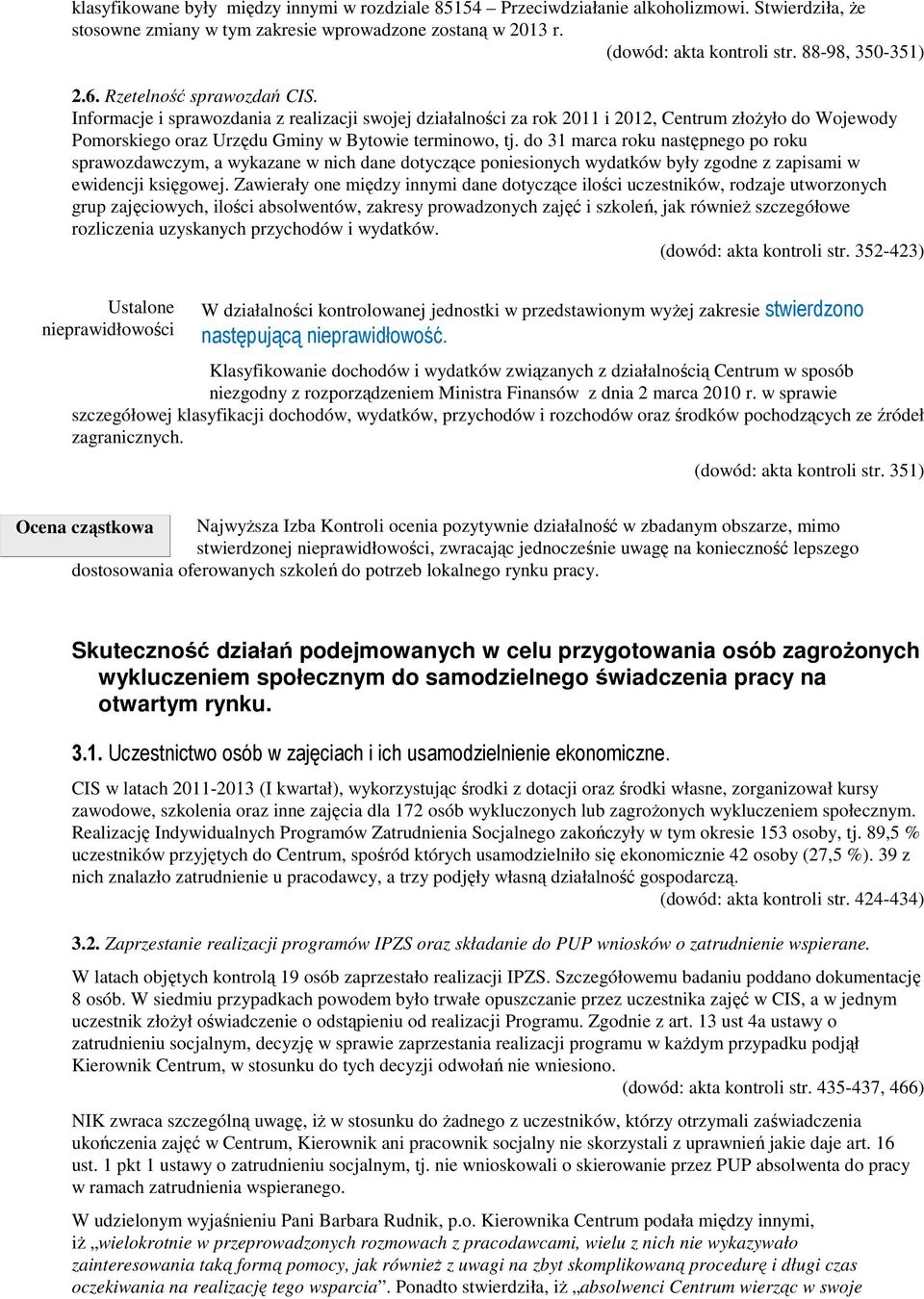 Informacje i sprawozdania z realizacji swojej działalności za rok 2011 i 2012, Centrum złożyło do Wojewody Pomorskiego oraz Urzędu Gminy w Bytowie terminowo, tj.