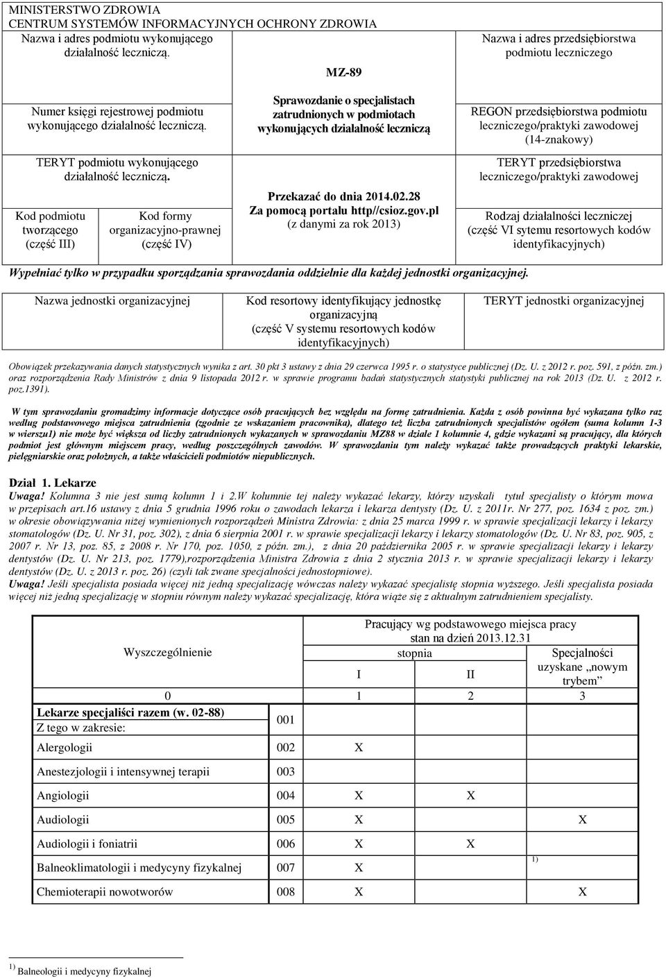 Kod podmiotu tworzącego (część ) Kod formy organizacyjno-prawnej (część V) Sprawozdanie o specjalistach zatrudnionych w podmiotach wykonujących działalność leczniczą Przekazać do dnia 2014.02.