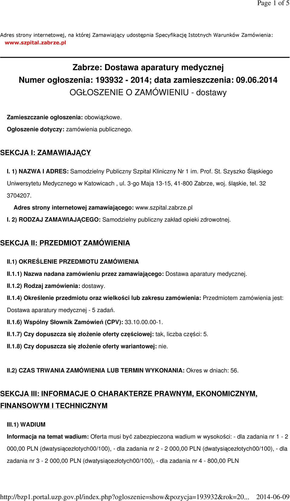 Ogłoszenie dotyczy: zamówienia publicznego. SEKCJA I: ZAMAWIAJĄCY I. 1) NAZWA I ADRES: Samodzielny Publiczny Szpital Kliniczny Nr 1 im. Prof. St.