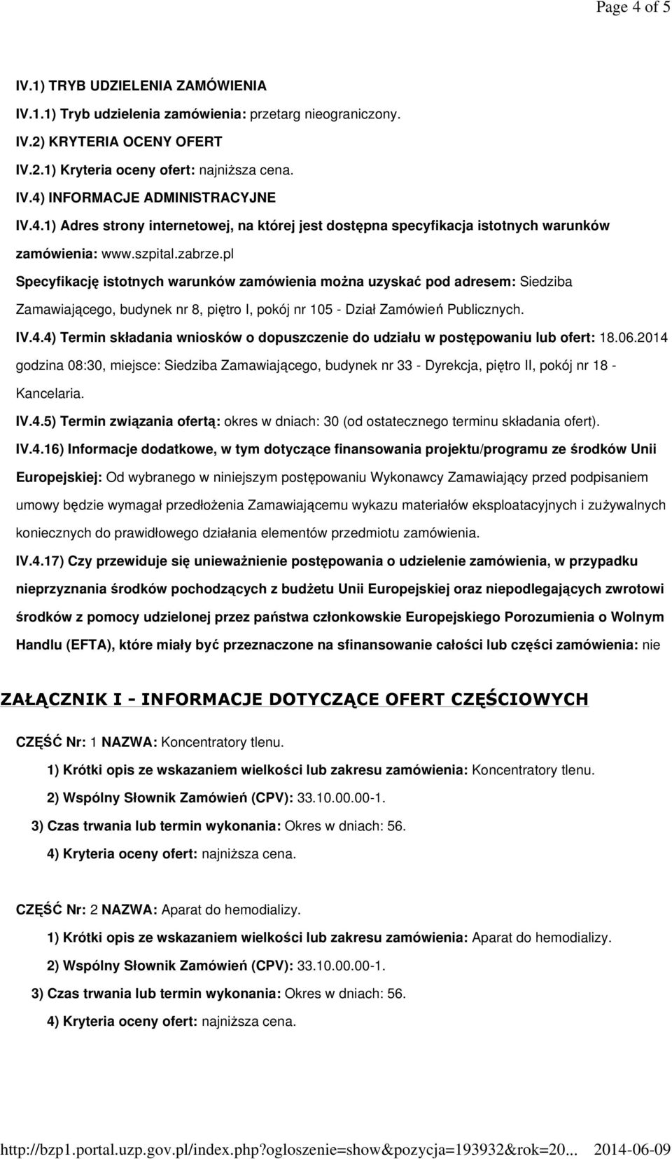 pl Specyfikację istotnych warunków zamówienia można uzyskać pod adresem: Siedziba Zamawiającego, budynek nr 8, piętro I, pokój nr 105 - Dział Zamówień Publicznych. IV.4.