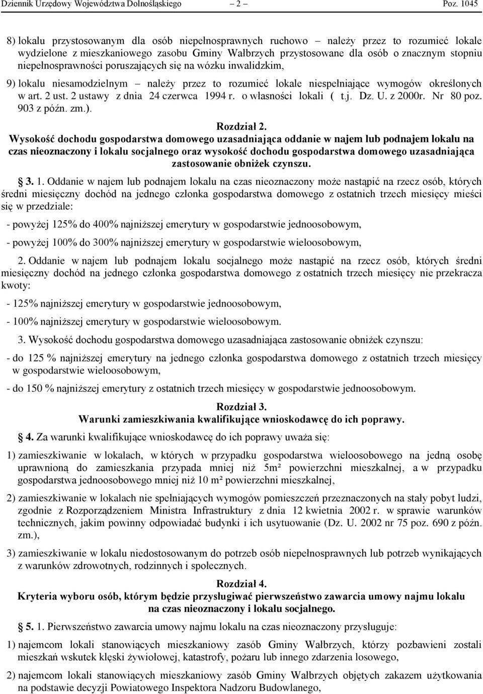 niepełnosprawności poruszających się na wózku inwalidzkim, 9) lokalu niesamodzielnym należy przez to rozumieć lokale niespełniające wymogów określonych w art. 2 ust. 2 ustawy z dnia 24 czerwca 1994 r.