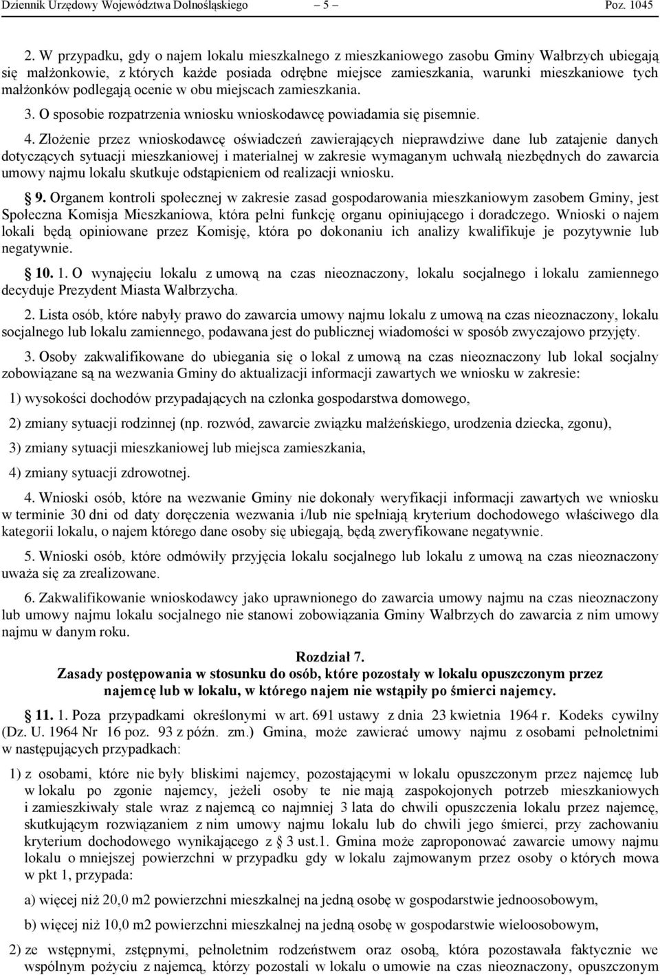 małżonków podlegają ocenie w obu miejscach zamieszkania. 3. O sposobie rozpatrzenia wniosku wnioskodawcę powiadamia się pisemnie. 4.