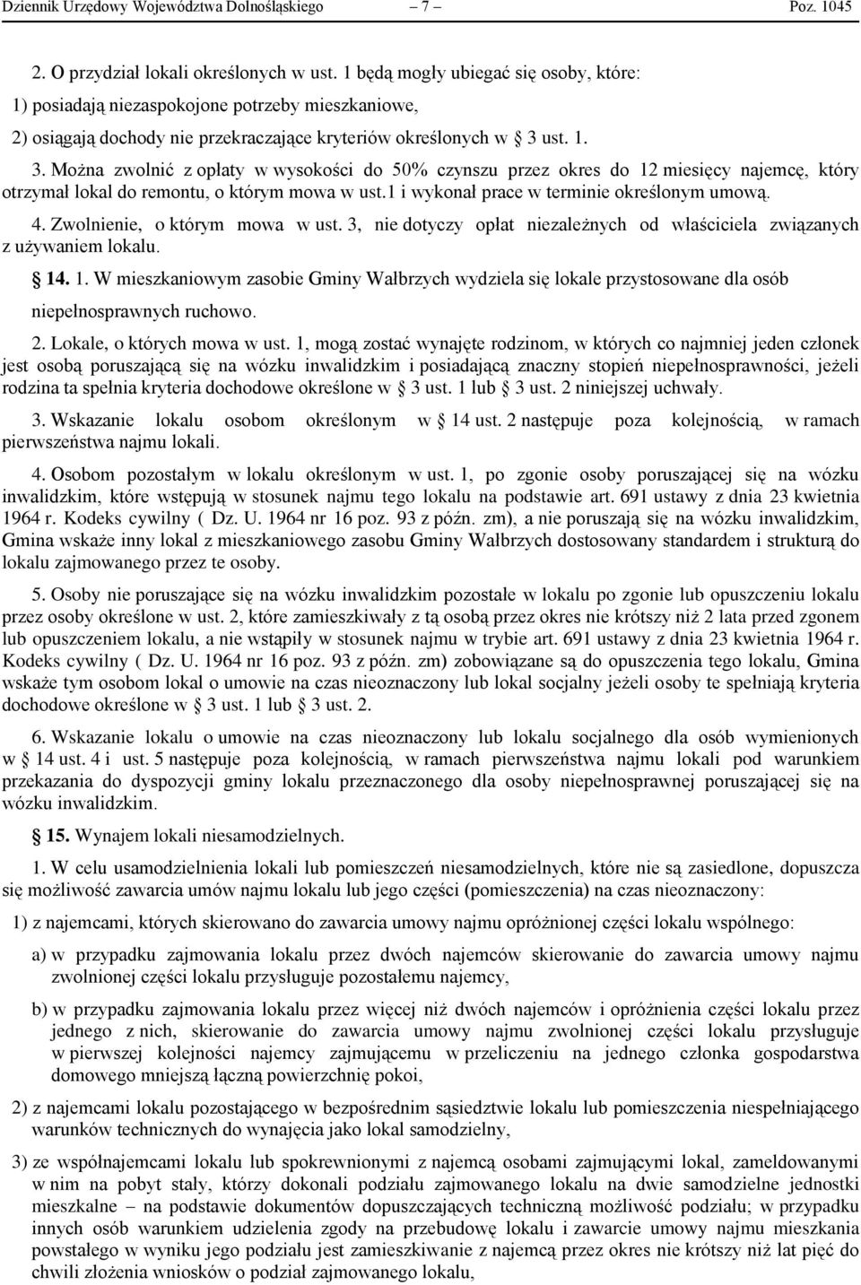 ust. 1. 3. Można zwolnić z opłaty w wysokości do 50% czynszu przez okres do 12 miesięcy najemcę, który otrzymał lokal do remontu, o którym mowa w ust.1 i wykonał prace w terminie określonym umową. 4.