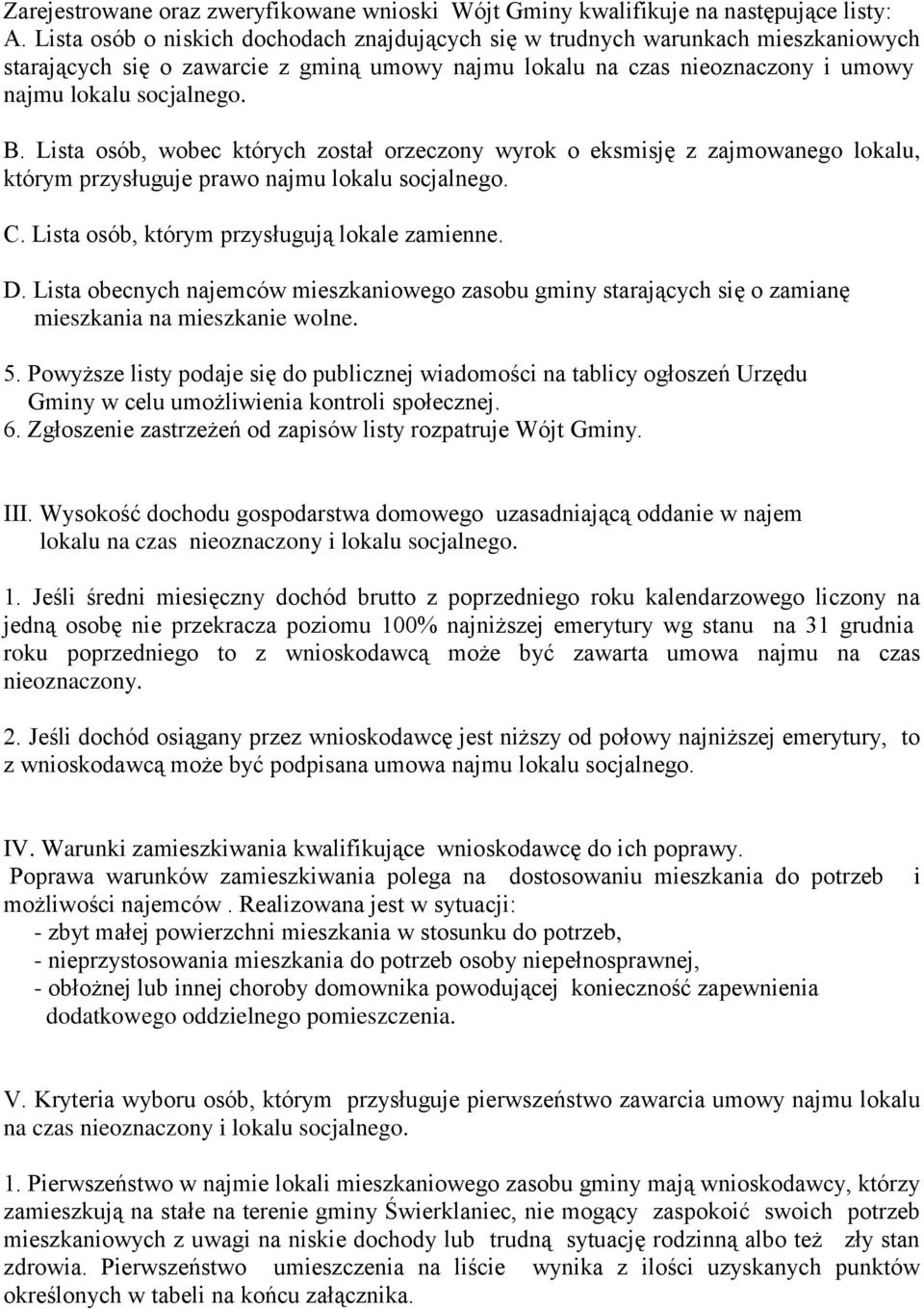 Lista osób, wobec których został orzeczony wyrok o eksmisję z zajmowanego lokalu, którym przysługuje prawo najmu lokalu socjalnego. C. Lista osób, którym przysługują lokale zamienne. D.