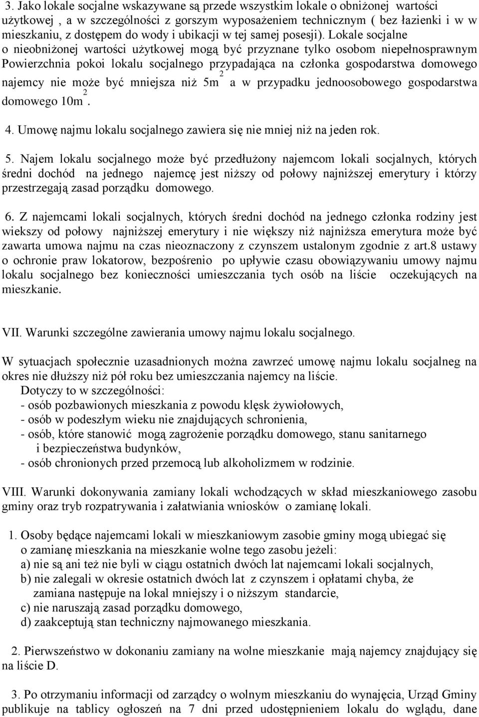 Lokale socjalne o nieobniżonej wartości użytkowej mogą być przyznane tylko osobom niepełnosprawnym Powierzchnia pokoi lokalu socjalnego przypadająca na członka gospodarstwa domowego najemcy nie może