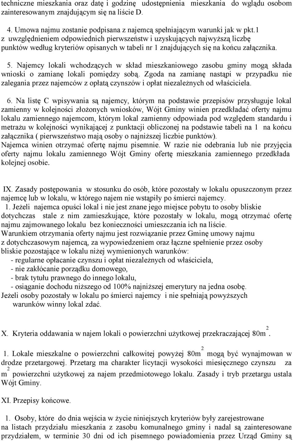 1 z uwzględnieniem odpowiednich pierwszeństw i uzyskujących najwyższą liczbę punktów według kryteriów opisanych w tabeli nr 1 znajdujących się na końcu załącznika. 5.