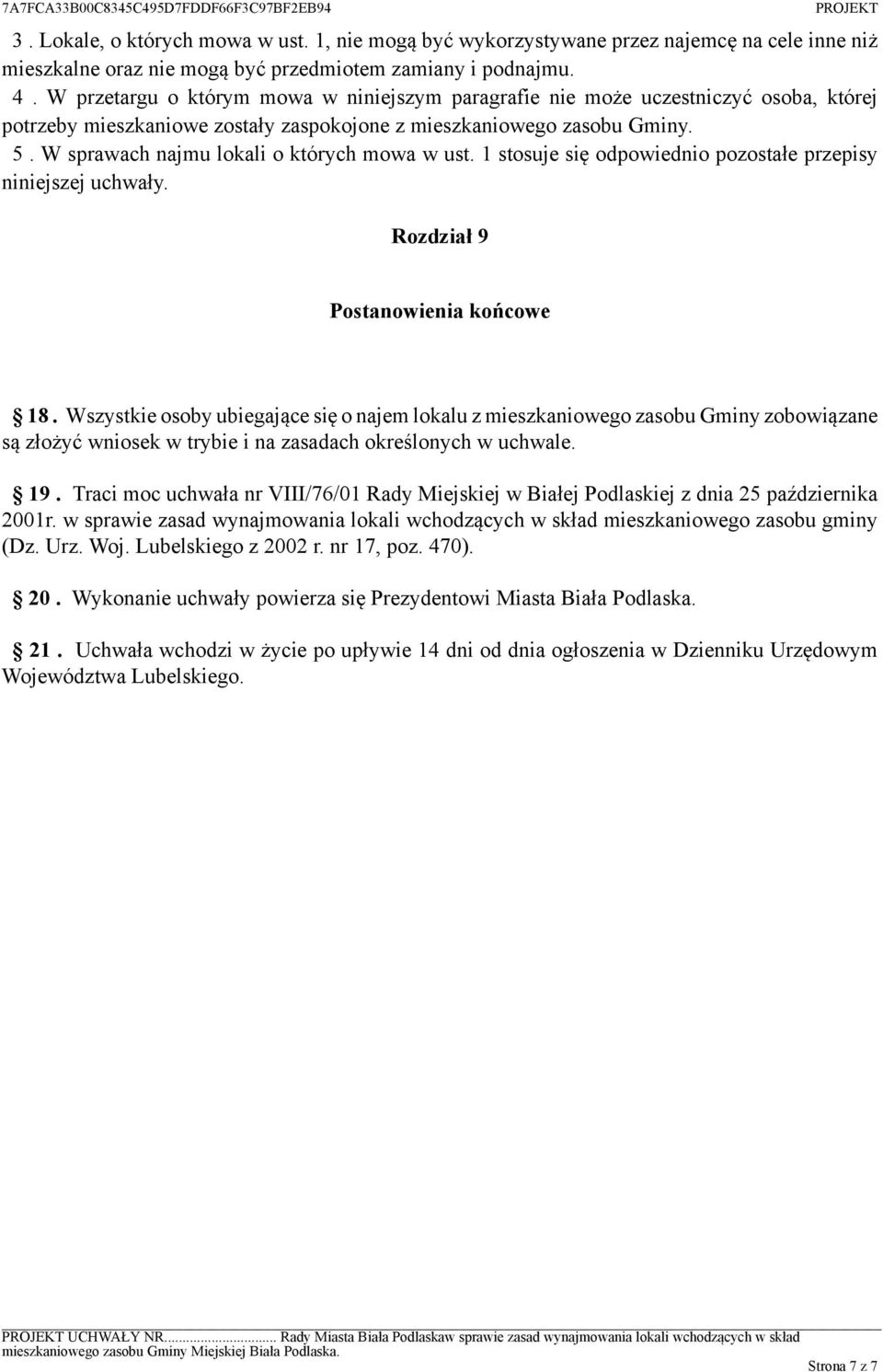 W sprawach najmu lokali o których mowa w ust. 1 stosuje się odpowiednio pozostałe przepisy niniejszej uchwały. Rozdział 9 Postanowienia końcowe 18.