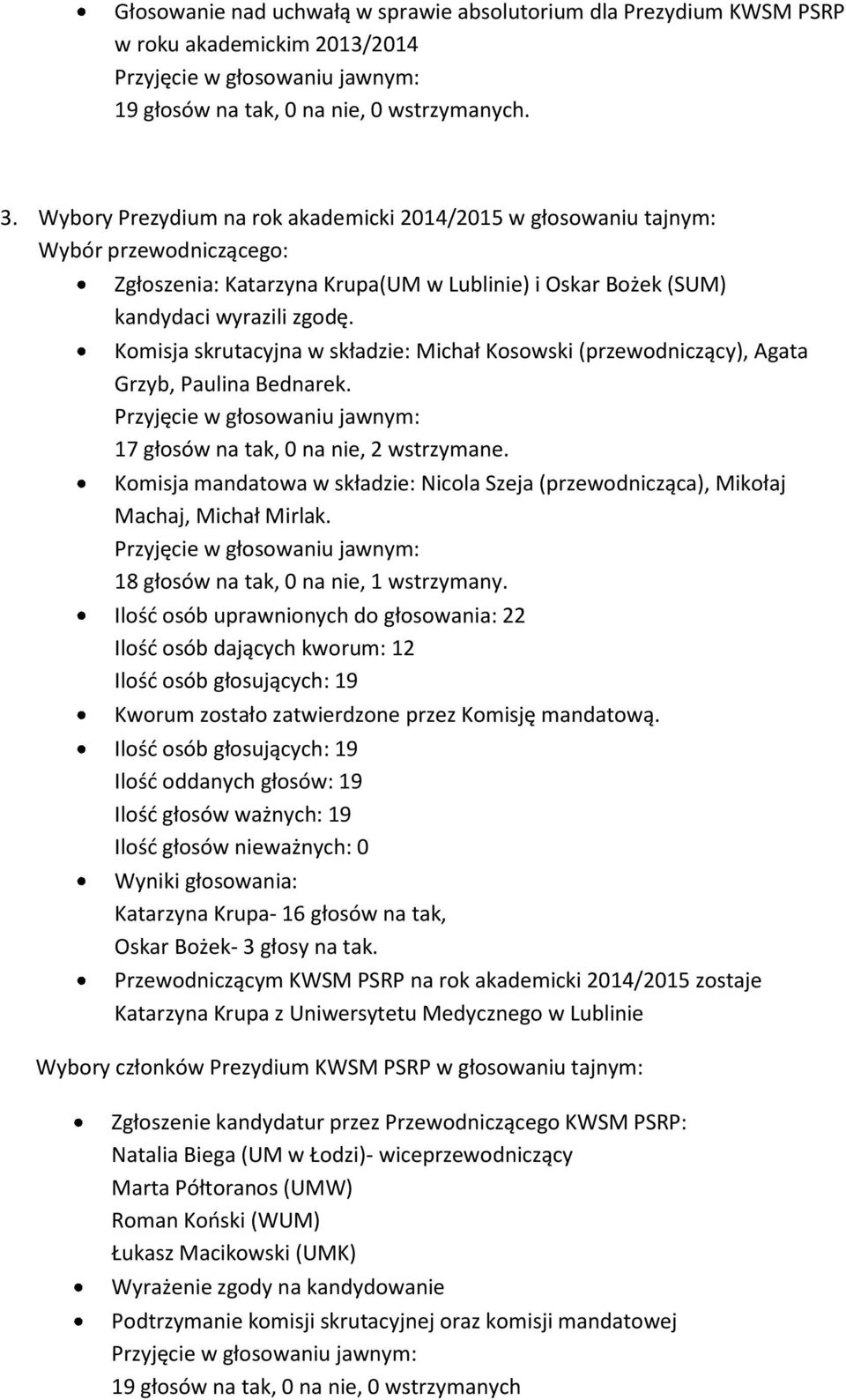 Komisja skrutacyjna w składzie: Michał Kosowski (przewodniczący), Agata Grzyb, Paulina Bednarek. 17 głosów na tak, 0 na nie, 2 wstrzymane.