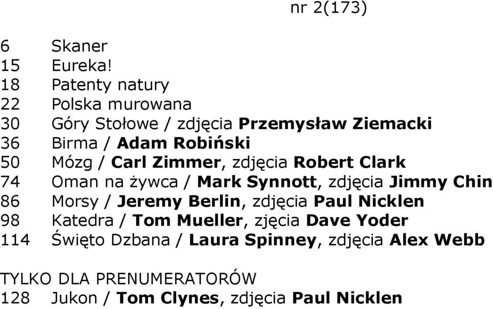 Robiński 50 Mózg / Carl Zimmer, zdjęcia Robert Clark 74 Oman na żywca / Mark Synnott, zdjęcia Jimmy Chin