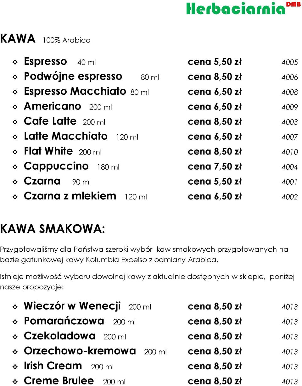 SMAKOWA: Przygotowaliśmy dla Państwa szeroki wybór kaw smakowych przygotowanych na bazie gatunkowej kawy Kolumbia Excelso z odmiany Arabica.