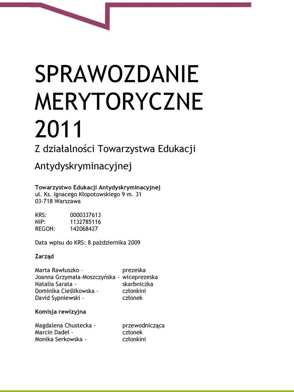 31 03-718 Warszawa KRS: 0000337613 NIP: 1132785116 REGON: 142068427 Data wpisu do KRS: 8 października 2009 Zarząd Marta Rawłuszko -