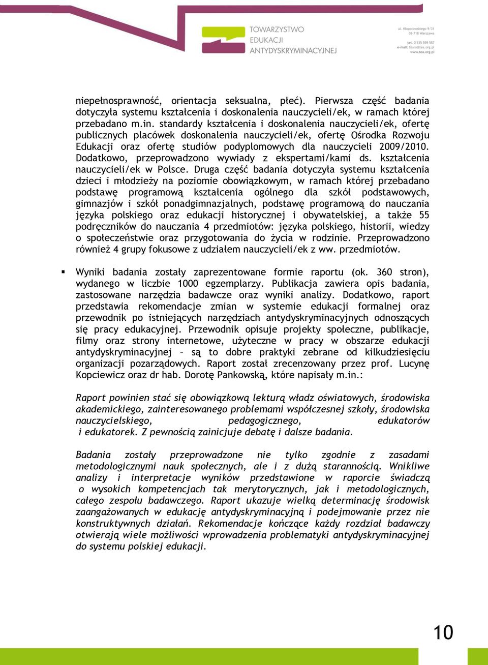 2009/2010. Dodatkowo, przeprowadzono wywiady z ekspertami/kami ds. kształcenia nauczycieli/ek w Polsce.