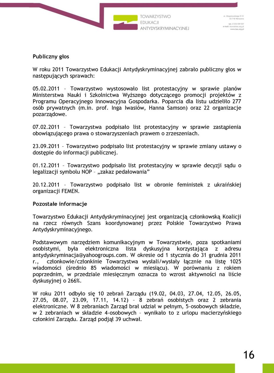 Poparcia dla listu udzieliło 277 osób prywatnych (m.in. prof. Inga Iwasiów, Hanna Samson) oraz 22 organizacje pozarządowe. 07.02.