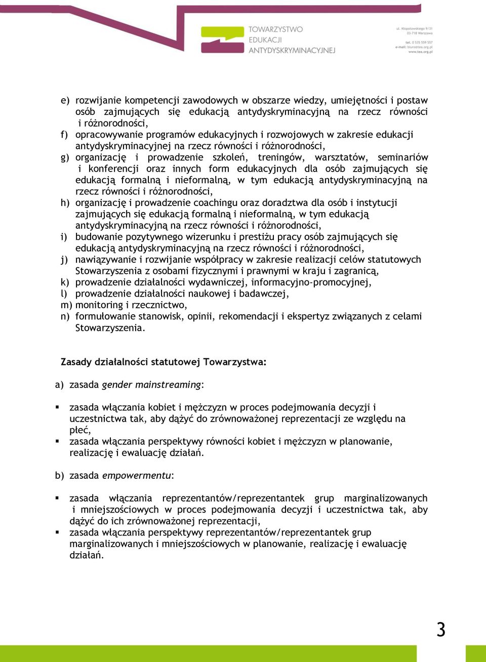 innych form edukacyjnych dla osób zajmujących się edukacją formalną i nieformalną, w tym edukacją antydyskryminacyjną na rzecz równości i różnorodności, h) organizację i prowadzenie coachingu oraz