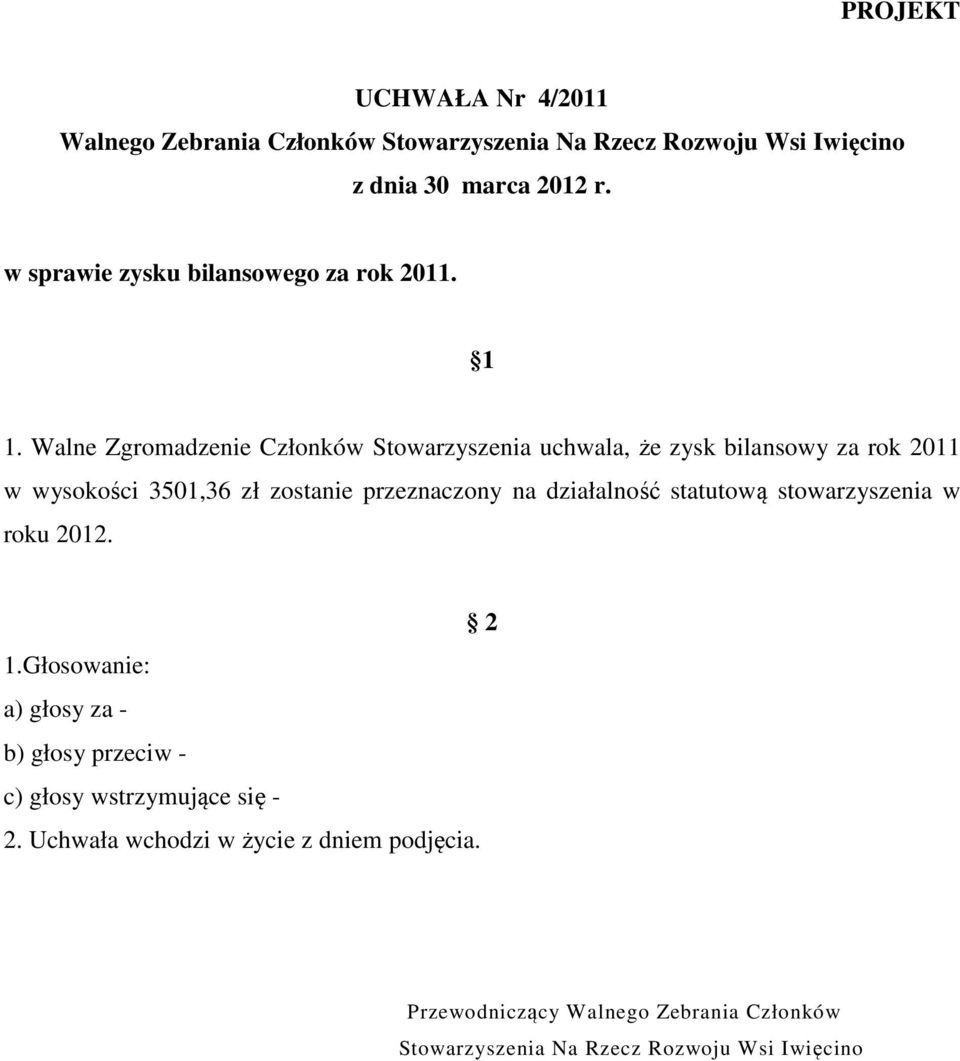 Walne Zgromadzenie Członków Stowarzyszenia uchwala, że zysk bilansowy za rok 2011 w wysokości 3501,36 zł zostanie przeznaczony na