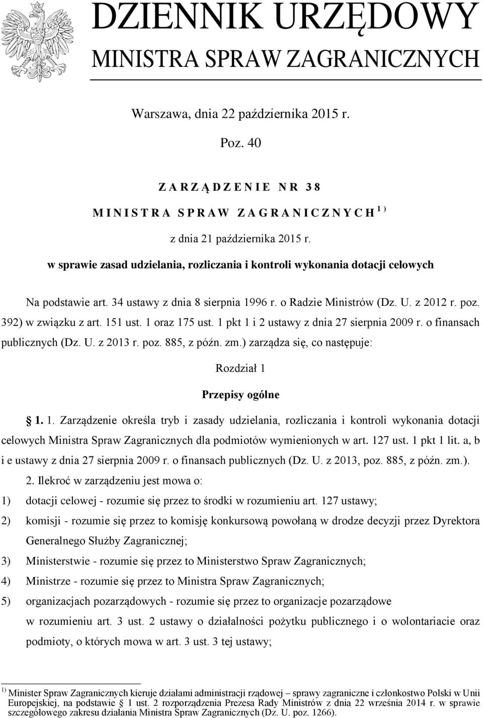 w sprawie zasad udzielania, rozliczania i kontroli wykonania dotacji celowych Na podstawie art. 34 ustawy z dnia 8 sierpnia 1996 r. o Radzie Ministrów (Dz. U. z 2012 r. poz. 392) w związku z art.