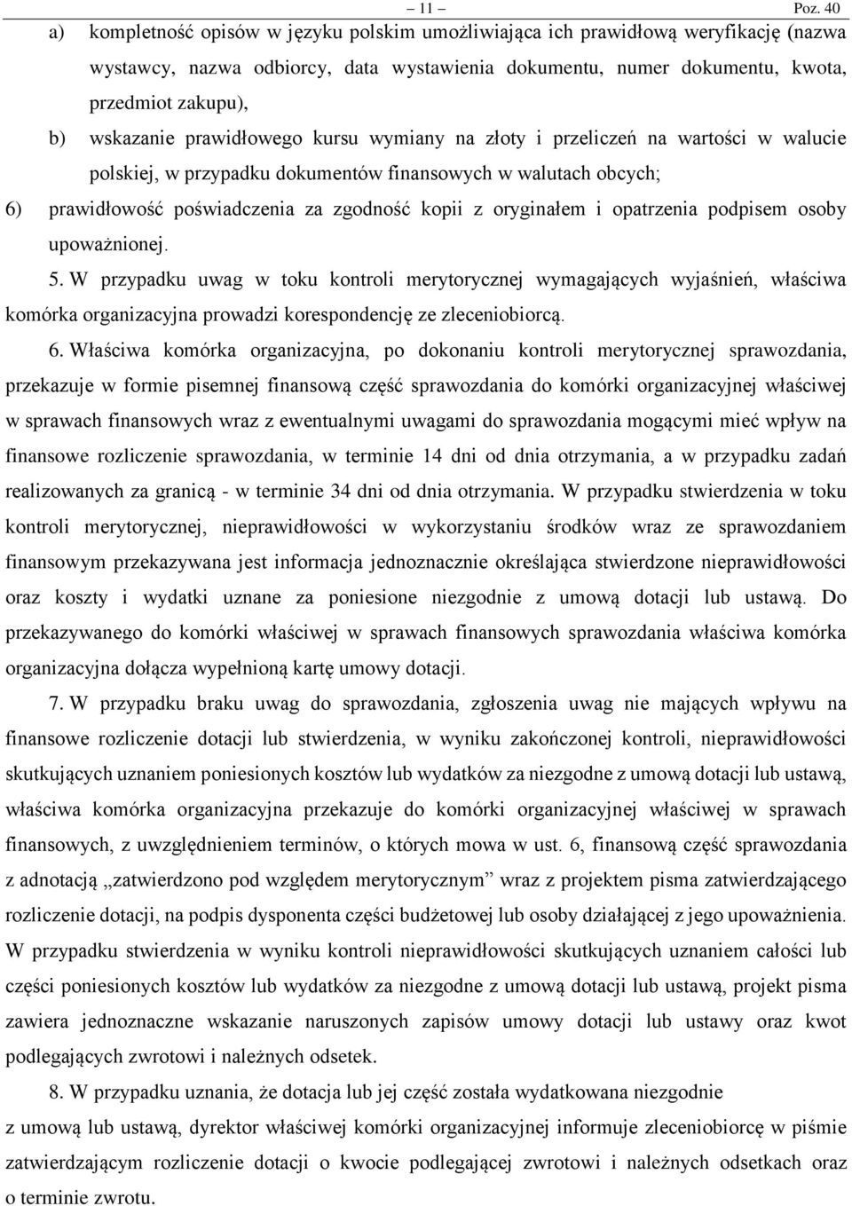 prawidłowego kursu wymiany na złoty i przeliczeń na wartości w walucie polskiej, w przypadku dokumentów finansowych w walutach obcych; 6) prawidłowość poświadczenia za zgodność kopii z oryginałem i