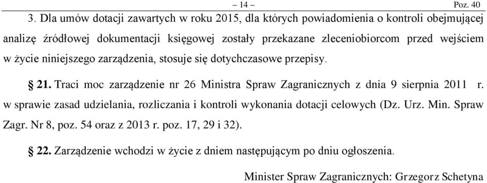 zleceniobiorcom przed wejściem w życie niniejszego zarządzenia, stosuje się dotychczasowe przepisy. 21.