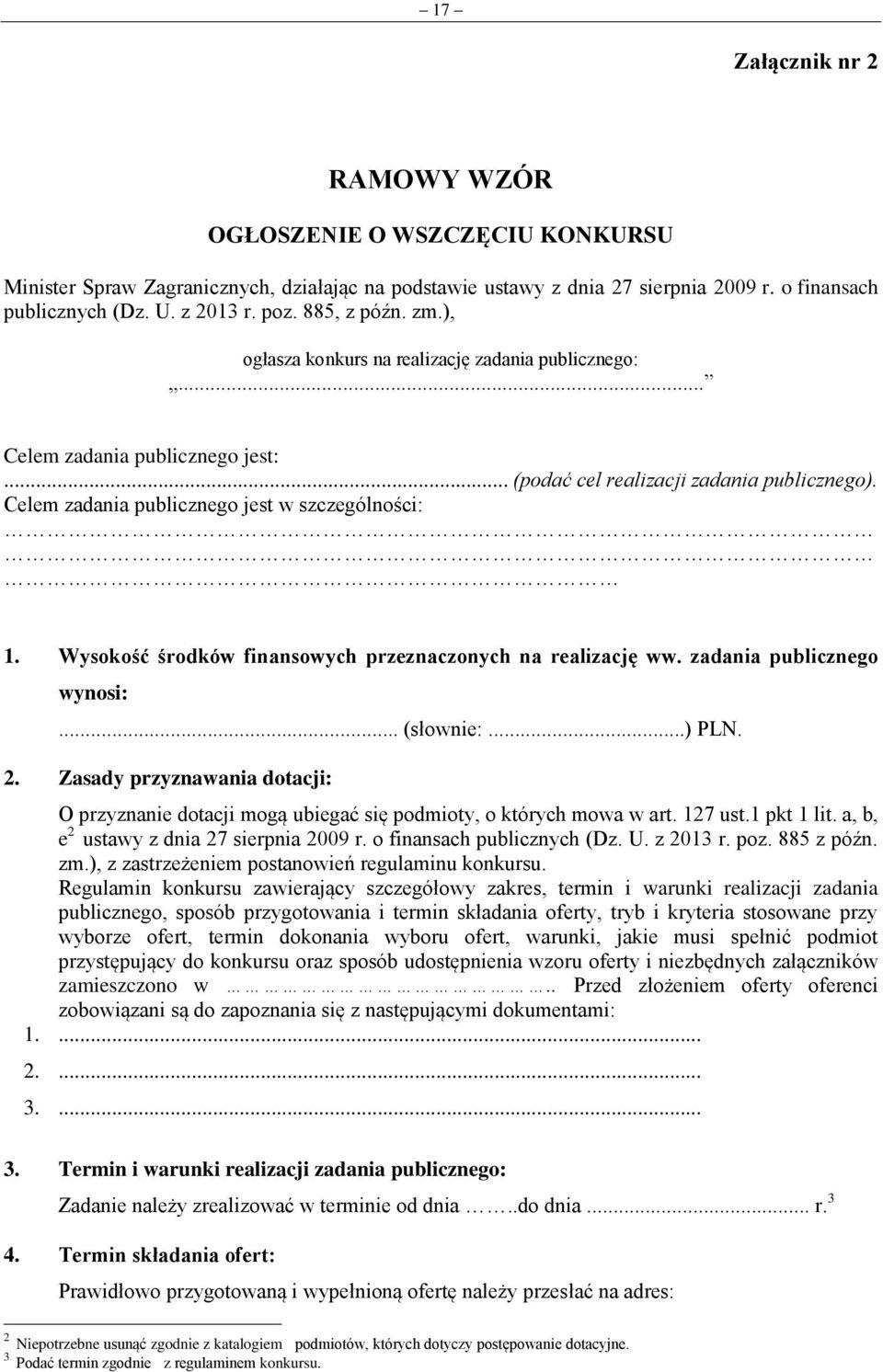 Celem zadania publicznego jest w szczególności: 1. Wysokość środków finansowych przeznaczonych na realizację ww. zadania publicznego wynosi:... (słownie:...) PLN. 2.