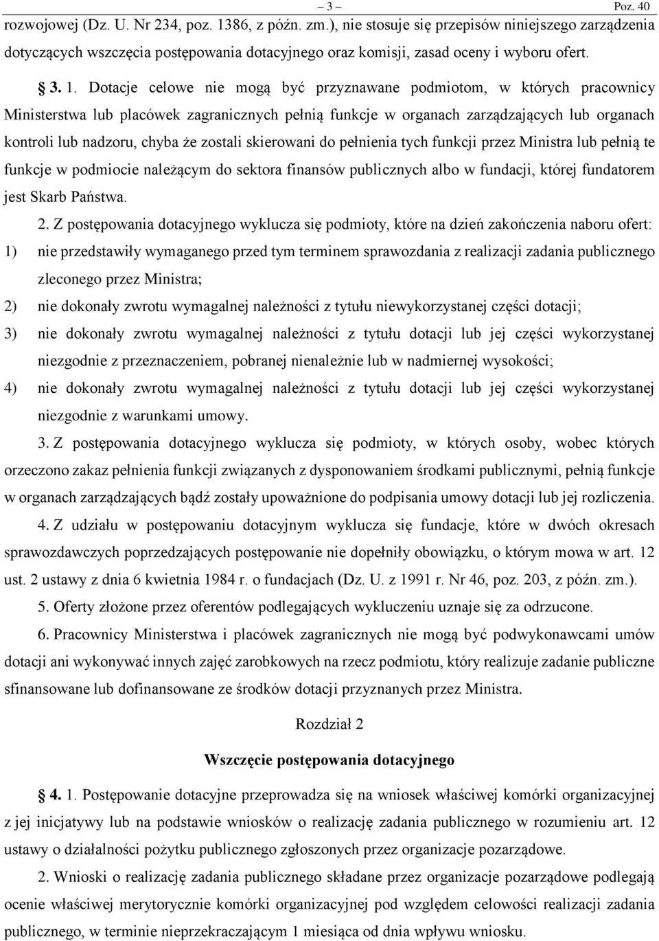 że zostali skierowani do pełnienia tych funkcji przez Ministra lub pełnią te funkcje w podmiocie należącym do sektora finansów publicznych albo w fundacji, której fundatorem jest Skarb Państwa. 2.
