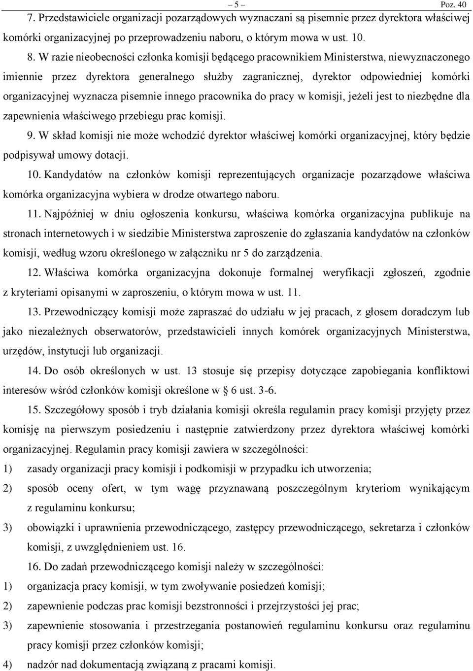 wyznacza pisemnie innego pracownika do pracy w komisji, jeżeli jest to niezbędne dla zapewnienia właściwego przebiegu prac komisji. 9.