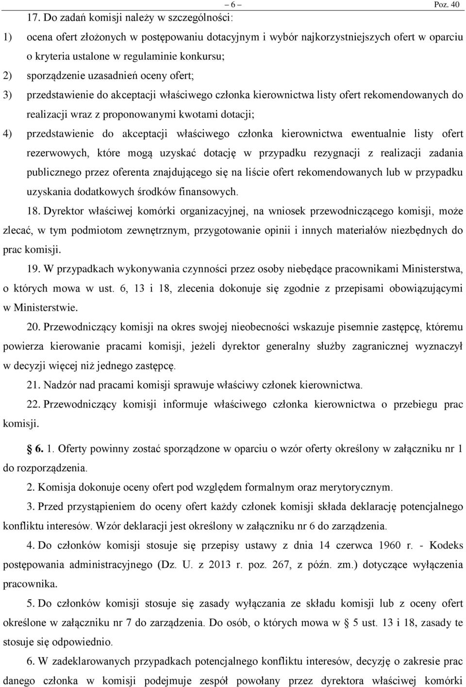 uzasadnień oceny ofert; 3) przedstawienie do akceptacji właściwego członka kierownictwa listy ofert rekomendowanych do realizacji wraz z proponowanymi kwotami dotacji; 4) przedstawienie do akceptacji