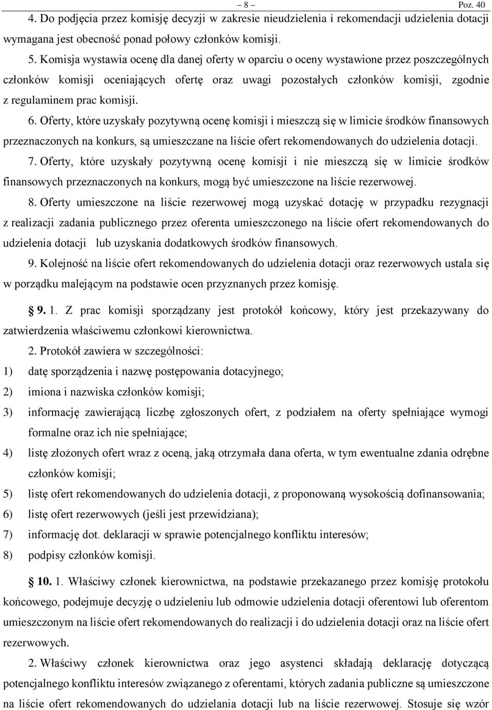 komisji. 6. Oferty, które uzyskały pozytywną ocenę komisji i mieszczą się w limicie środków finansowych przeznaczonych na konkurs, są umieszczane na liście ofert rekomendowanych do udzielenia dotacji.