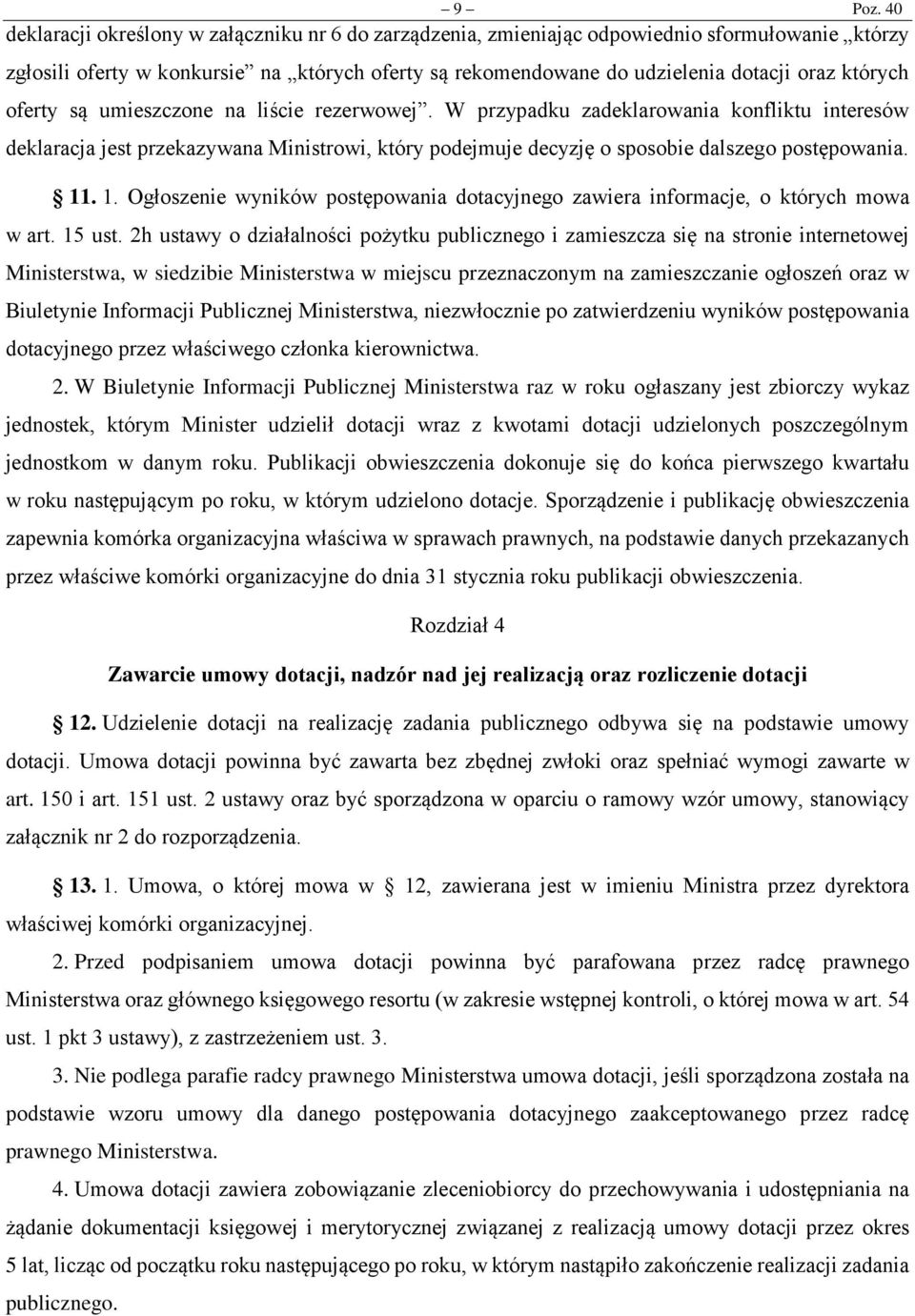 oferty są umieszczone na liście rezerwowej. W przypadku zadeklarowania konfliktu interesów deklaracja jest przekazywana Ministrowi, który podejmuje decyzję o sposobie dalszego postępowania. 11