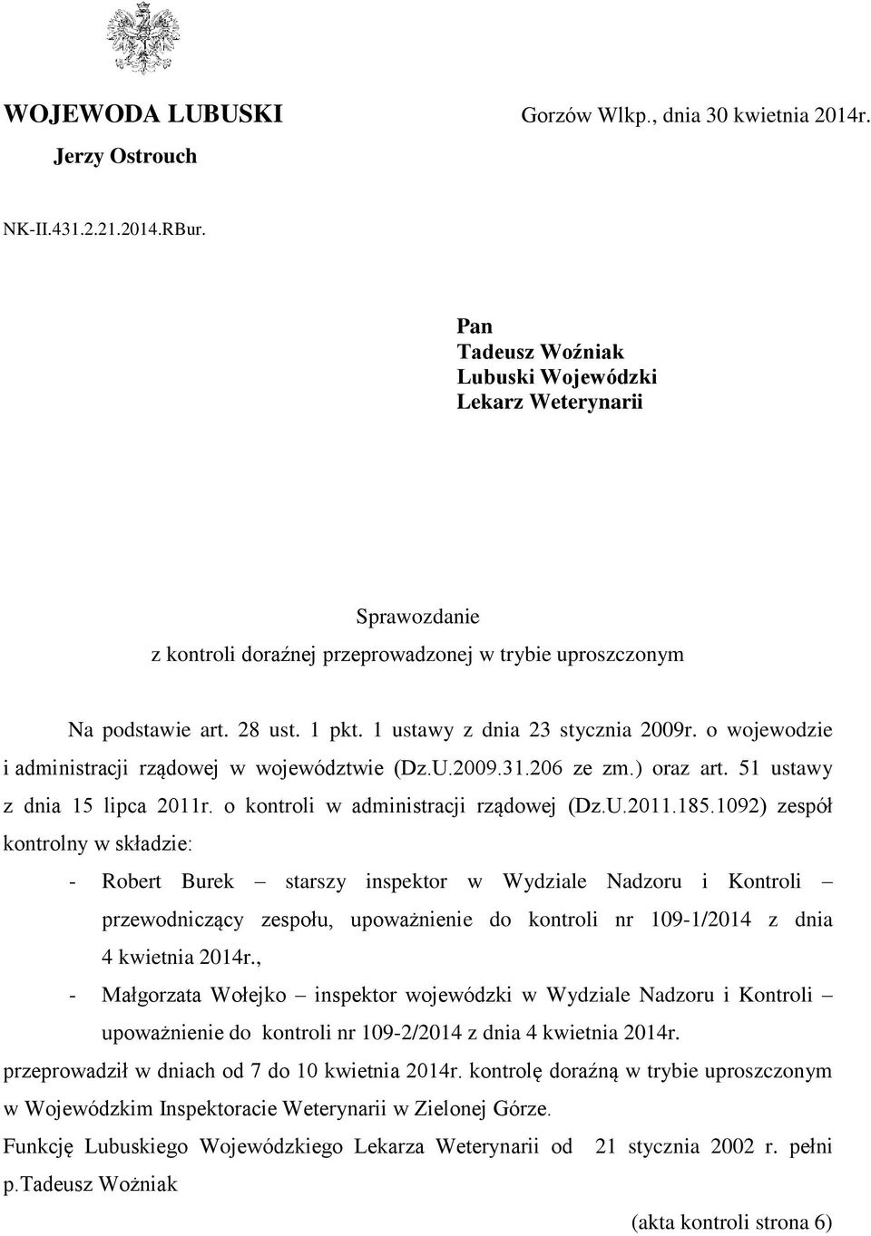 o wojewodzie i administracji rządowej w województwie (Dz.U.2009.31.206 ze zm.) oraz art. 51 ustawy z dnia 15 lipca 2011r. o kontroli w administracji rządowej (Dz.U.2011.185.