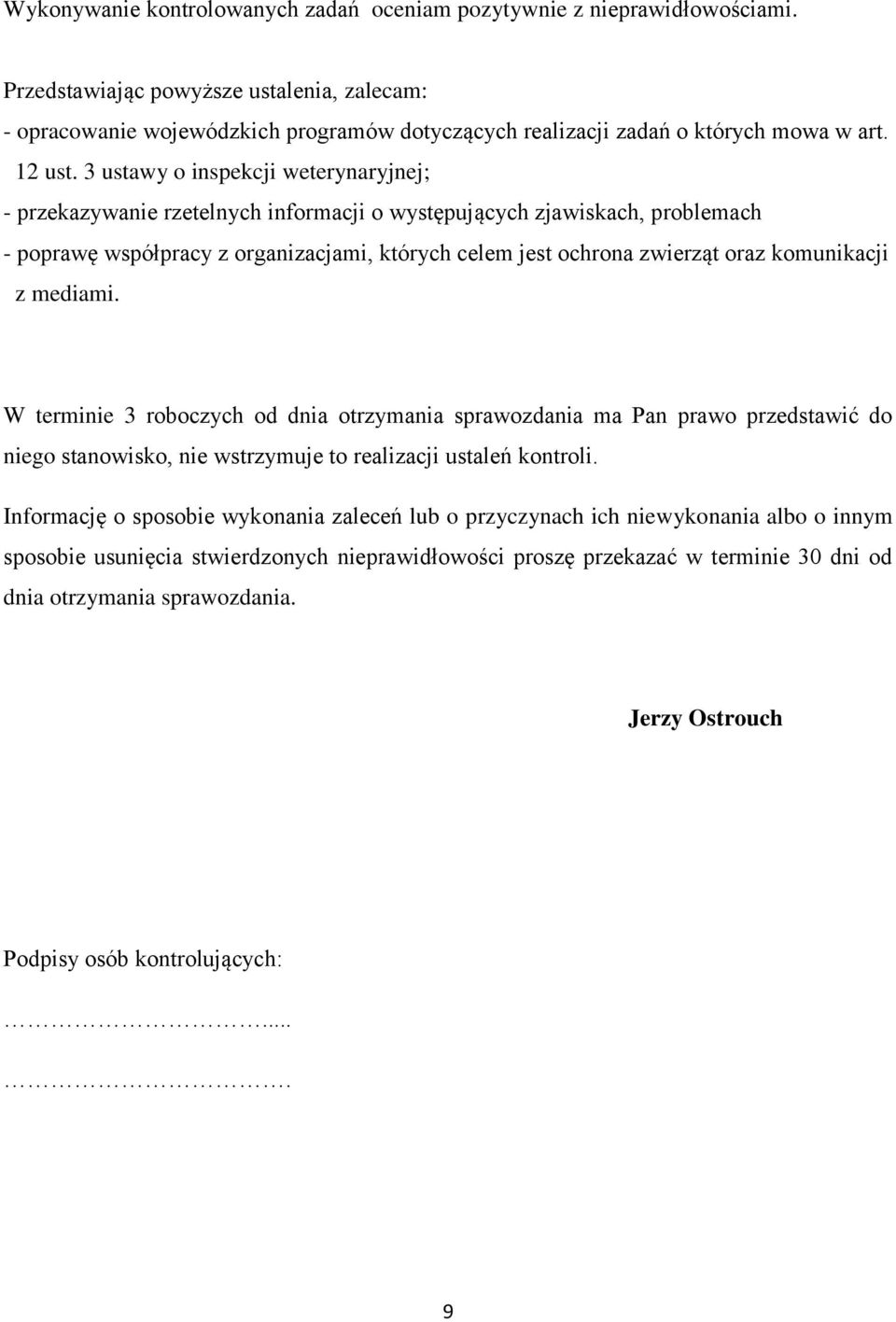 3 ustawy o inspekcji weterynaryjnej; - przekazywanie rzetelnych informacji o występujących zjawiskach, problemach - poprawę współpracy z organizacjami, których celem jest ochrona zwierząt oraz