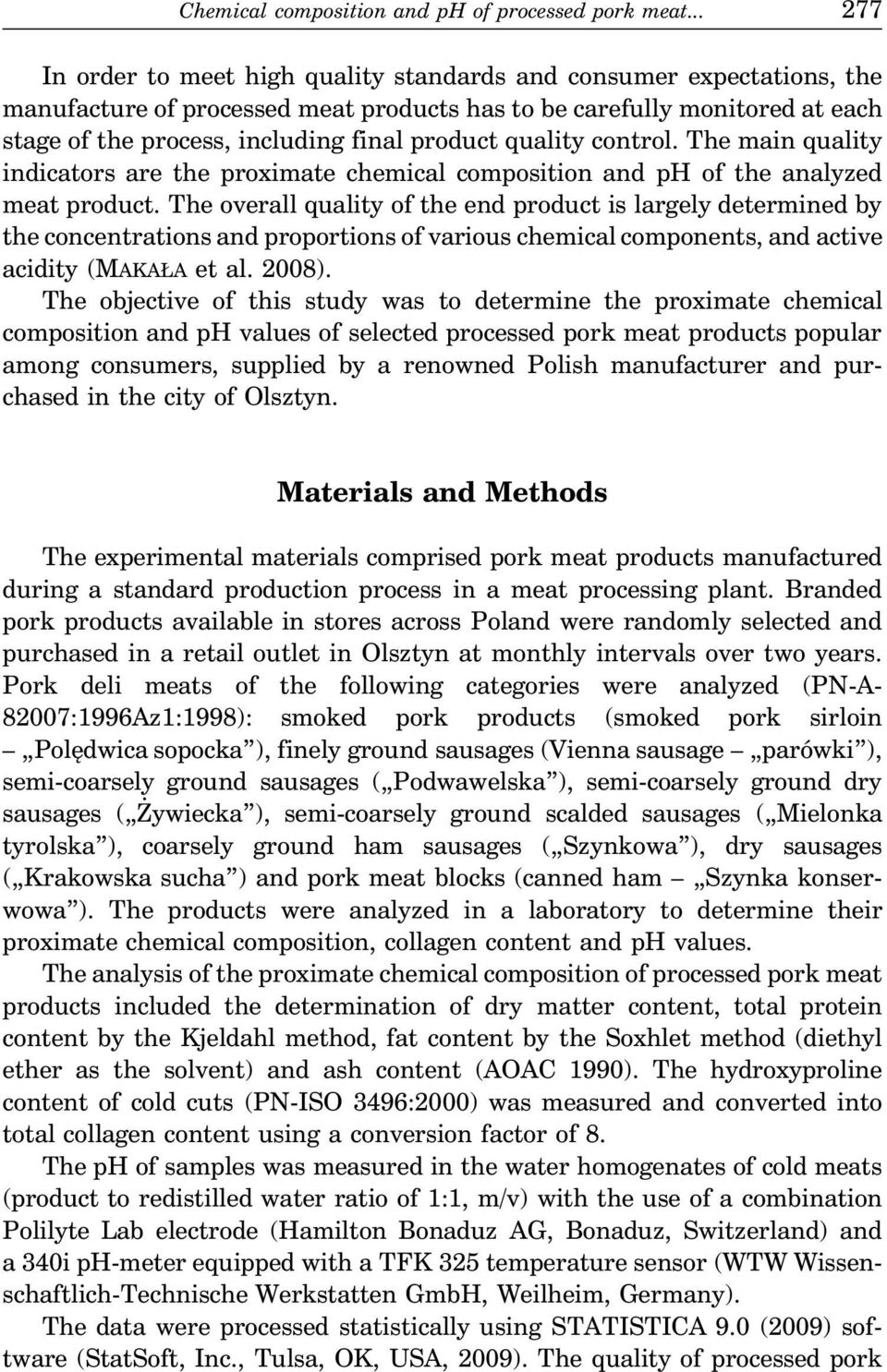 product quality control. The main quality indicators are the proximate chemical composition and ph of the analyzed meat product.