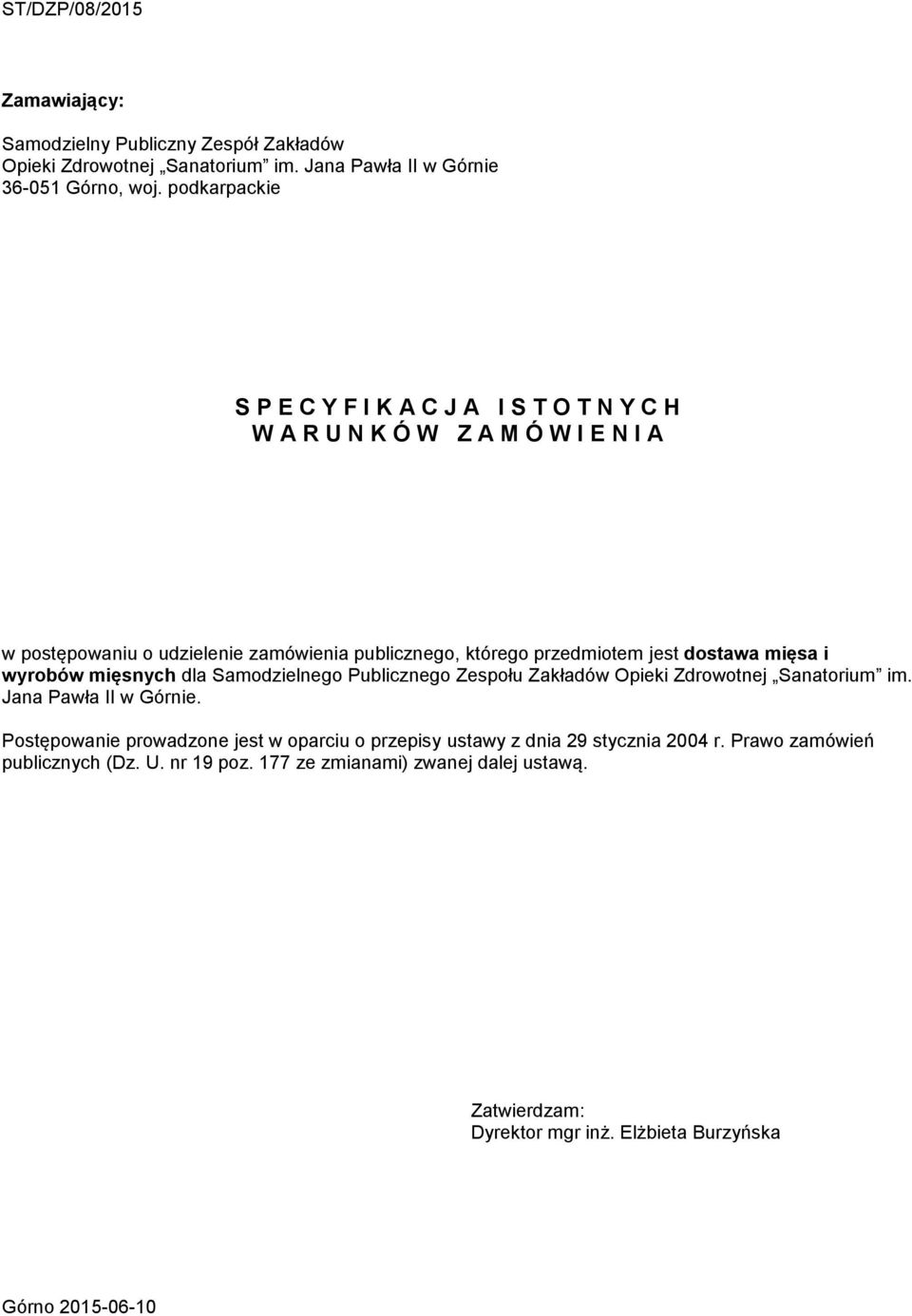 jest dostawa mięsa i wyrobów mięsnych dla Samodzielnego Publicznego Zespołu Zakładów Opieki Zdrowotnej Sanatorium im. Jana Pawła II w Górnie.