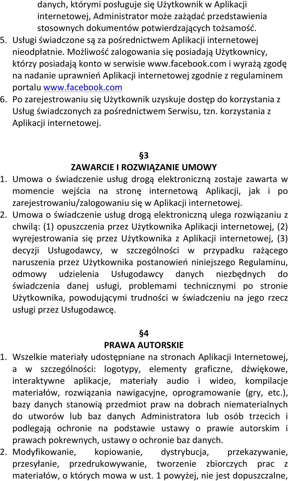 com i wyrażą zgodę na nadanie uprawnień Aplikacji internetowej zgodnie z regulaminem portalu www.facebook.com 6.