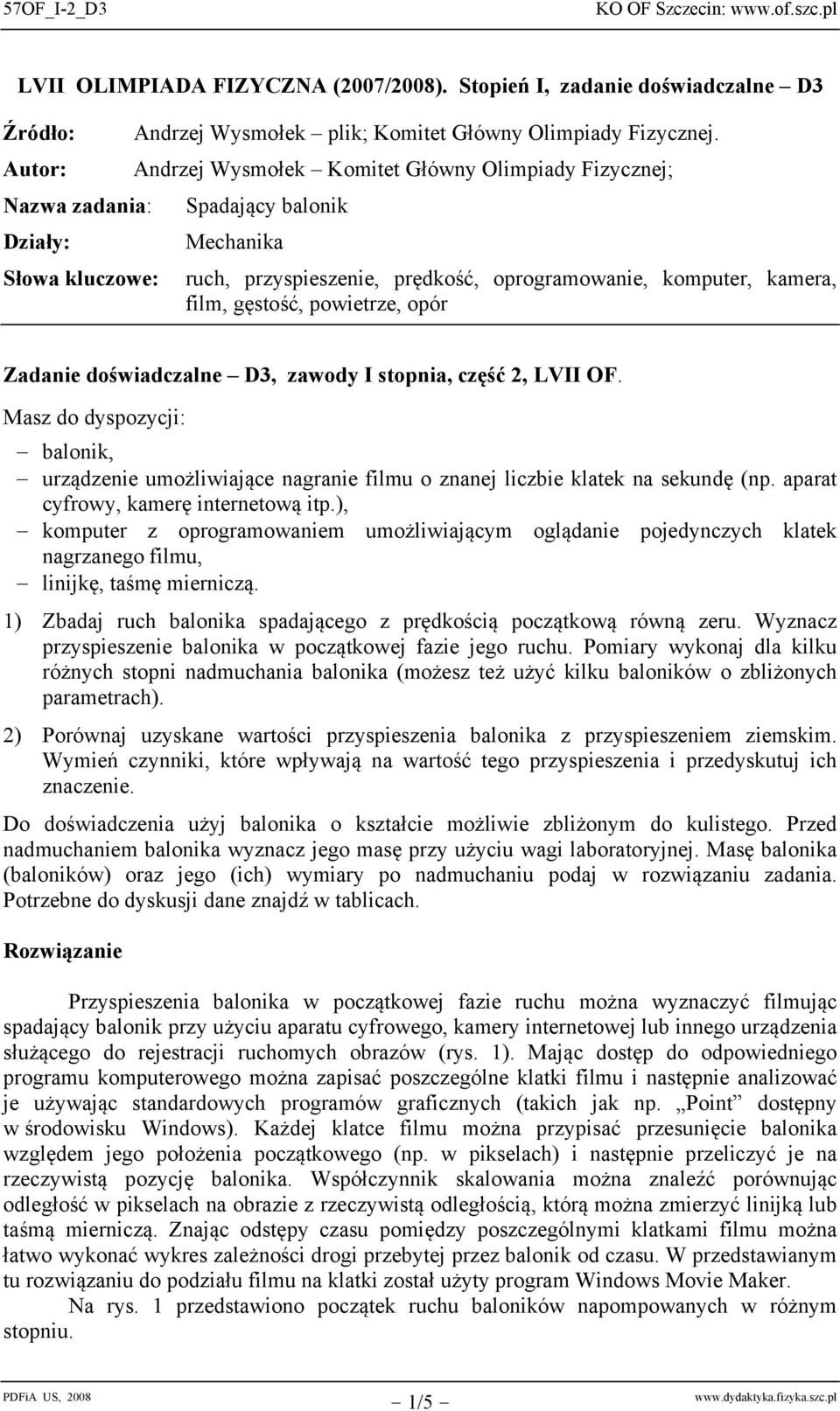 zawody I stopnia, część 2, LVII OF. Masz do dyspozycji: alonik, urządzenie uożliwiające naranie filu o znanej liczie klatek na sekundę (np. aparat cyfrowy, kaerę internetową itp.