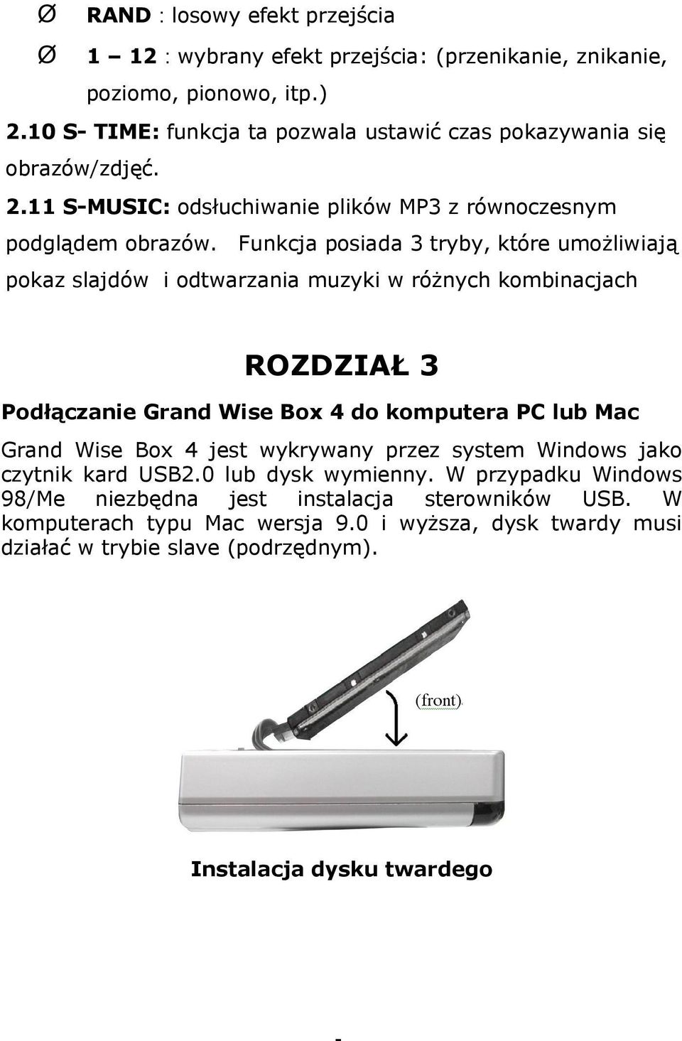 Funkcja posiada 3 tryby, które umożiwiają pokaz sajdów i odtwarzania muzyki w różnych kombinacjach ROZDZIAŁ 3 Podłączanie Grand Wise Box 4 do komputera PC ub Mac Grand Wise