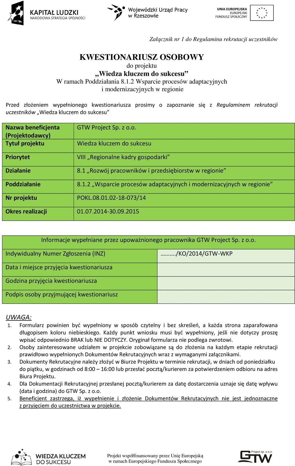 2 Wsparcie procesów adaptacyjnych i modernizacyjnych w regionie Przed złożeniem wypełnionego kwestionariusza prosimy o zapoznanie się z Regulaminem rekrutacji uczestników Wiedza kluczem do sukcesu